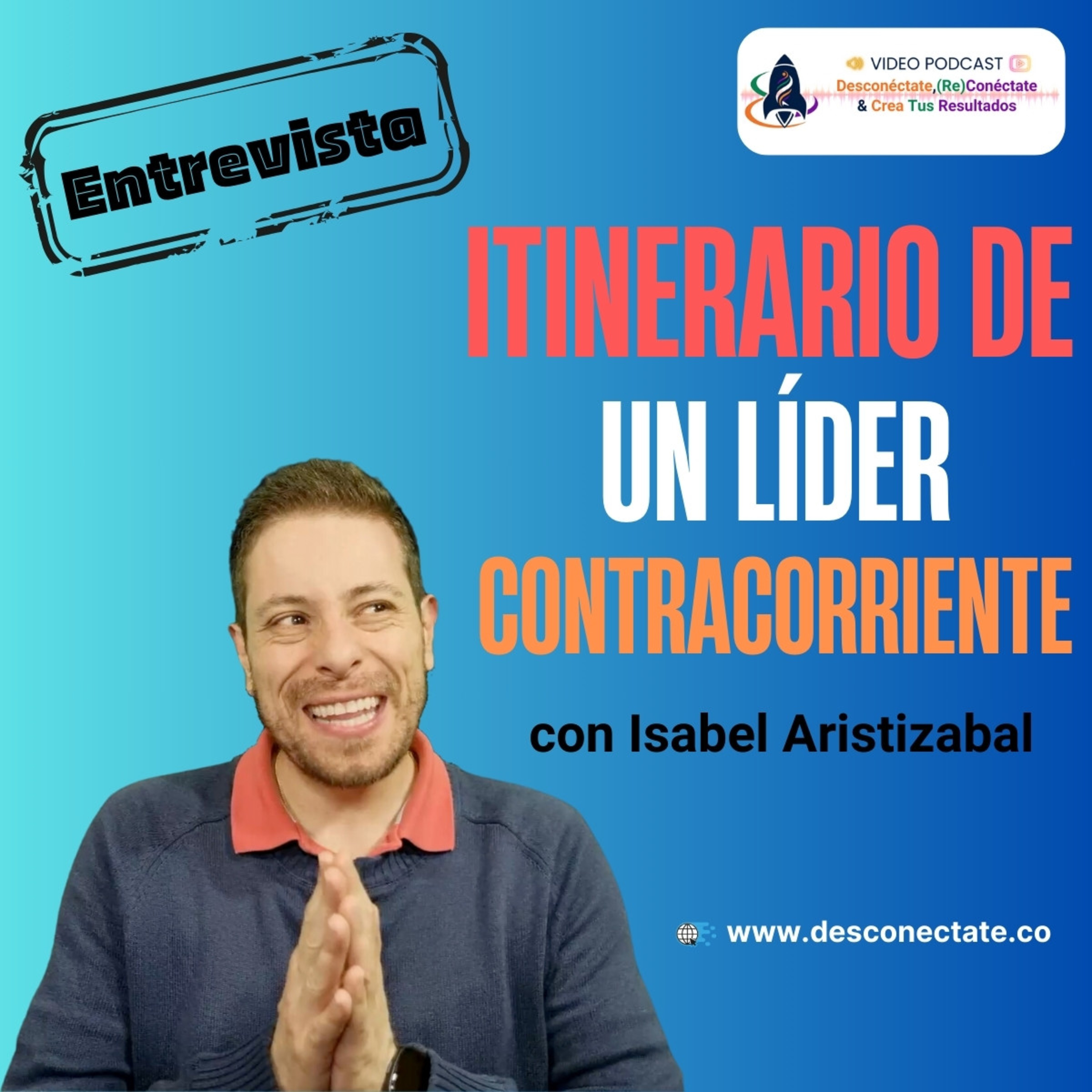 [#4] Itinerario de un líder contracorriente: ¿Cómo serlo y no morir en el intento? - Entrevista con Isabel Aristizabal