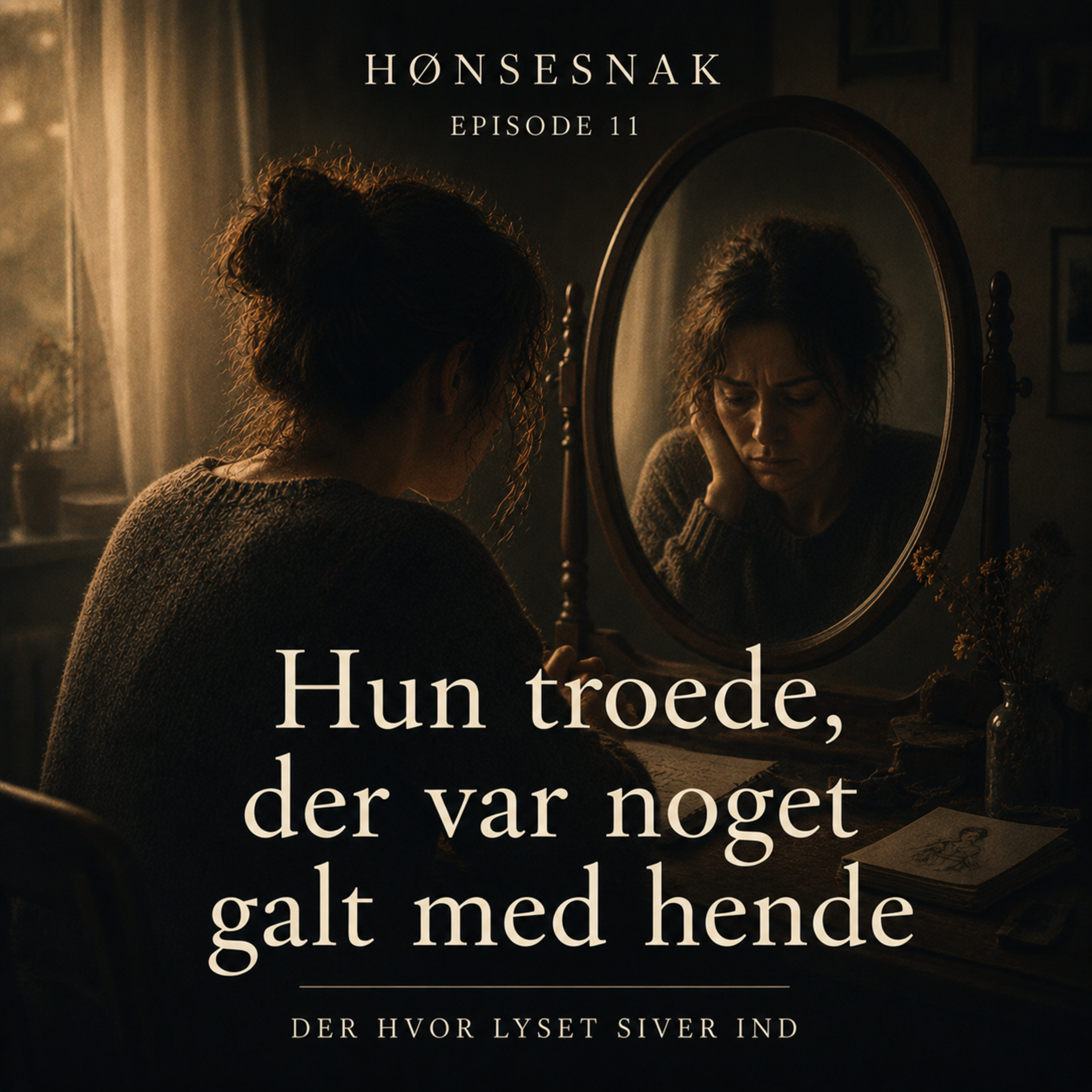 "Hun troede, der var noget galt med hende" [Episode 11: Der hvor lyset siver ind] episode artwork