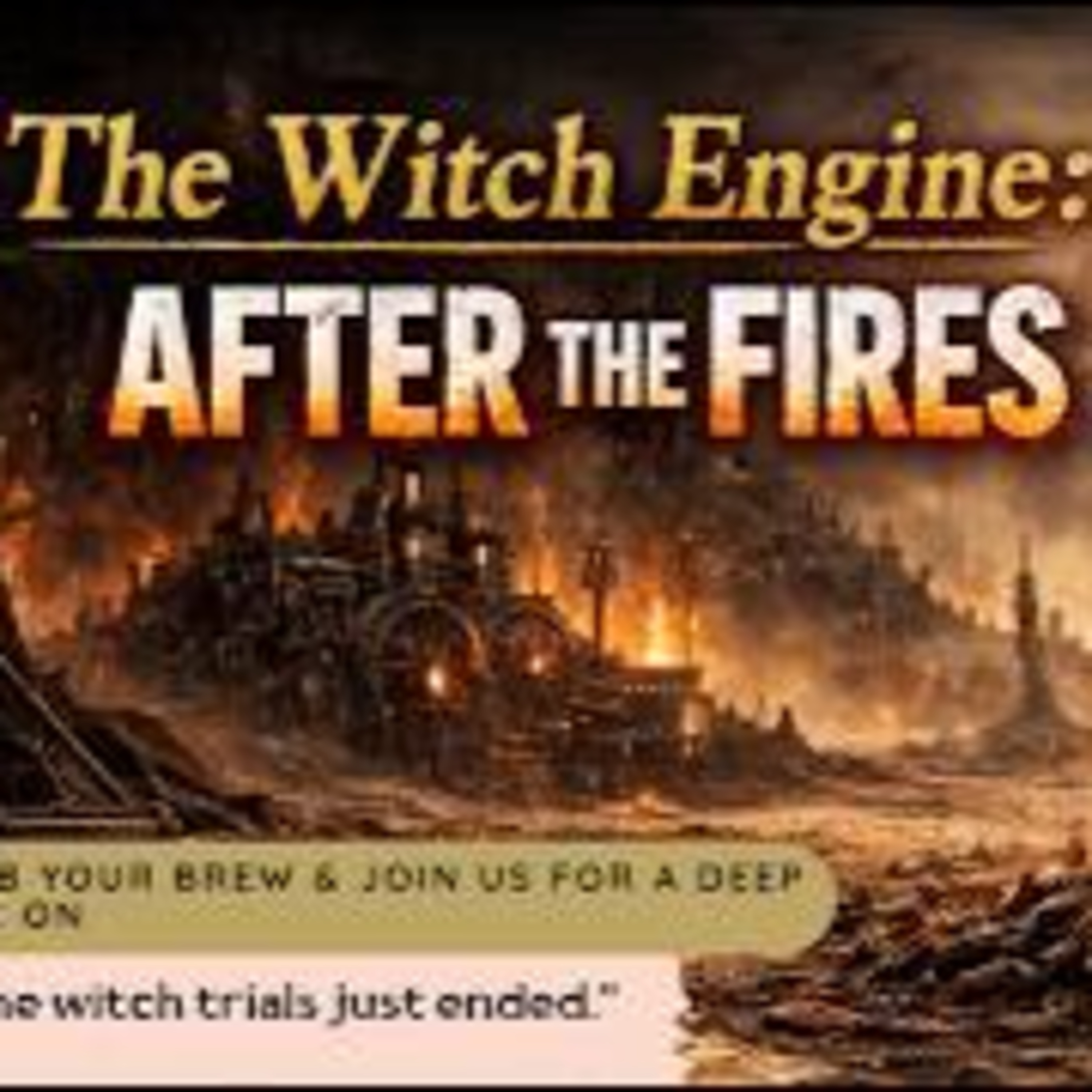 The Witch Engine: After The Fires episode artwork
