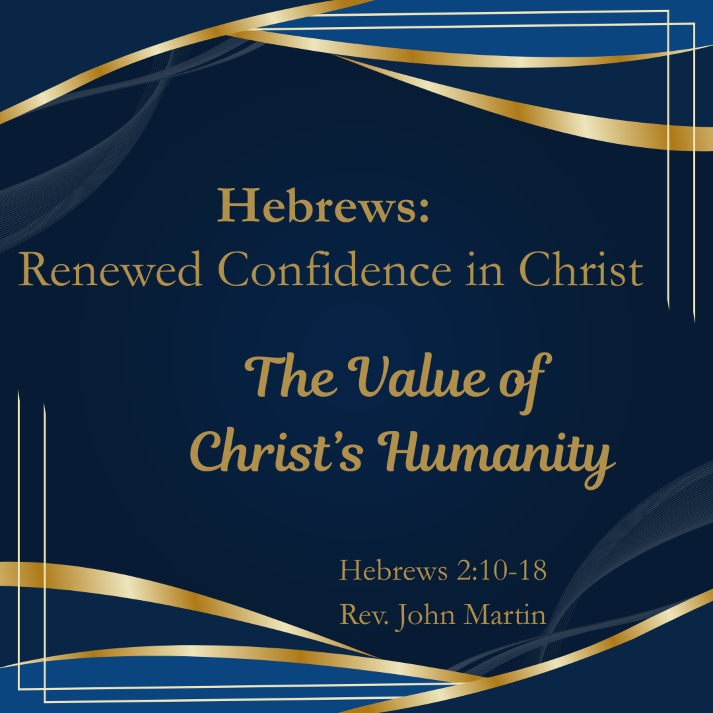Hebrews: Renewed Confidence In Christ - The Value of Christ's Humanity; Hebrews 2:10-18 episode artwork