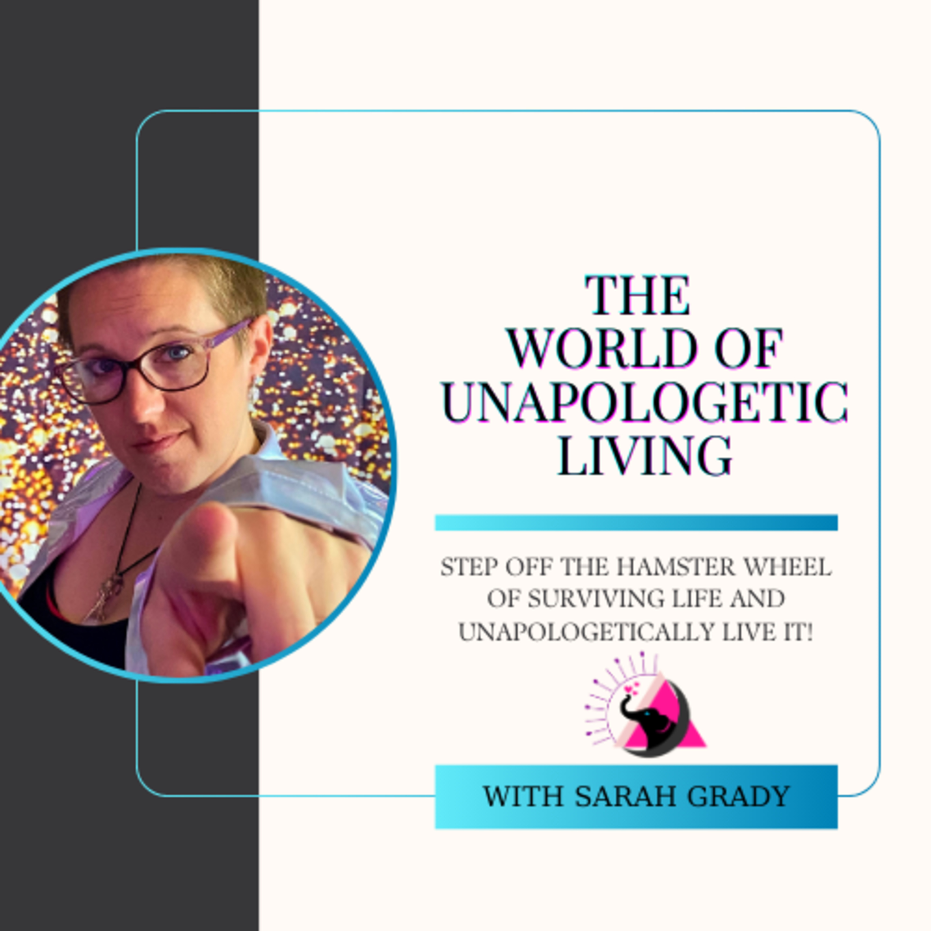 The World of Unapologetic Living with Sarah Grady