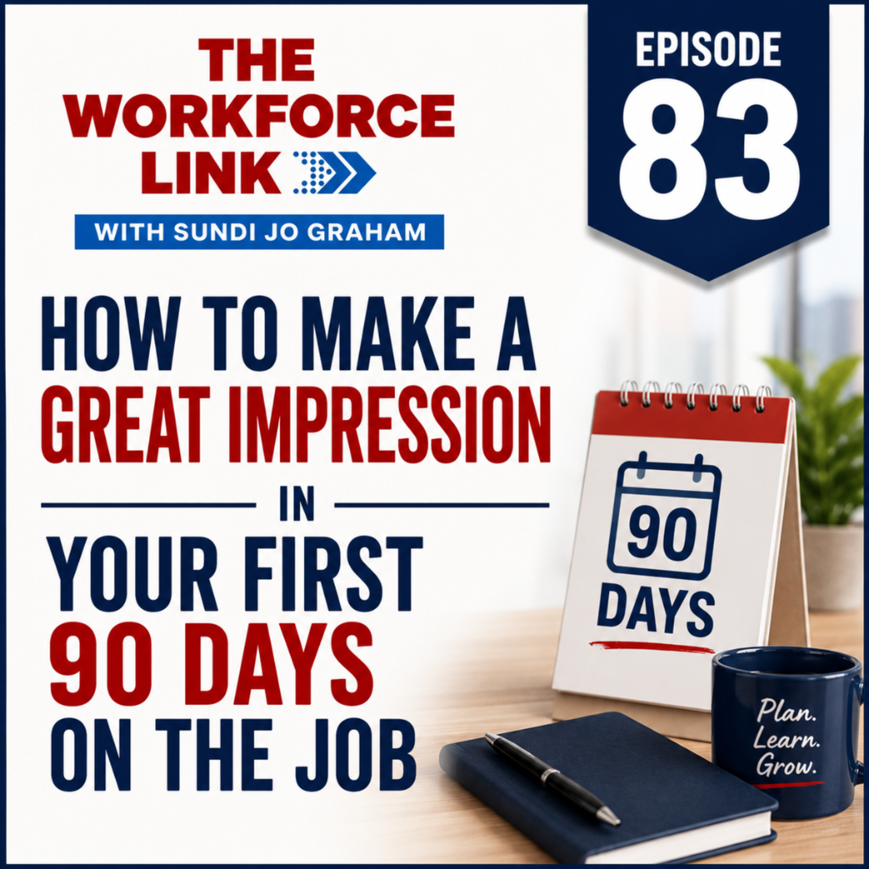 How to Make a Great Impression in Your First 90 Days on the Job | The Workforce Link episode artwork