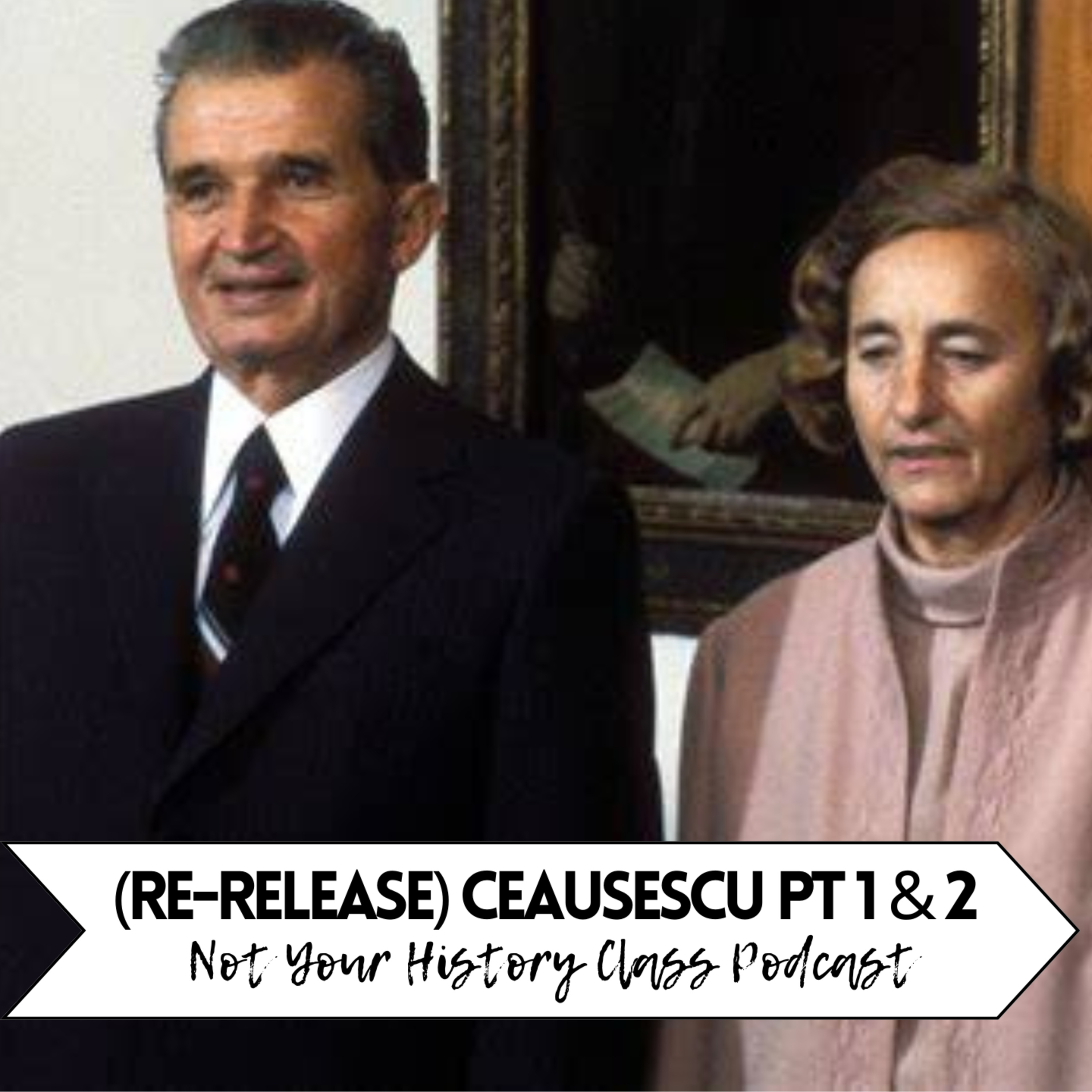 (RE-RELEASE) Reign of the Ceausescus (Part 1 & 2): They Let The Citizens of Romania Starve In The Streets While They Ate Like Kings. episode artwork