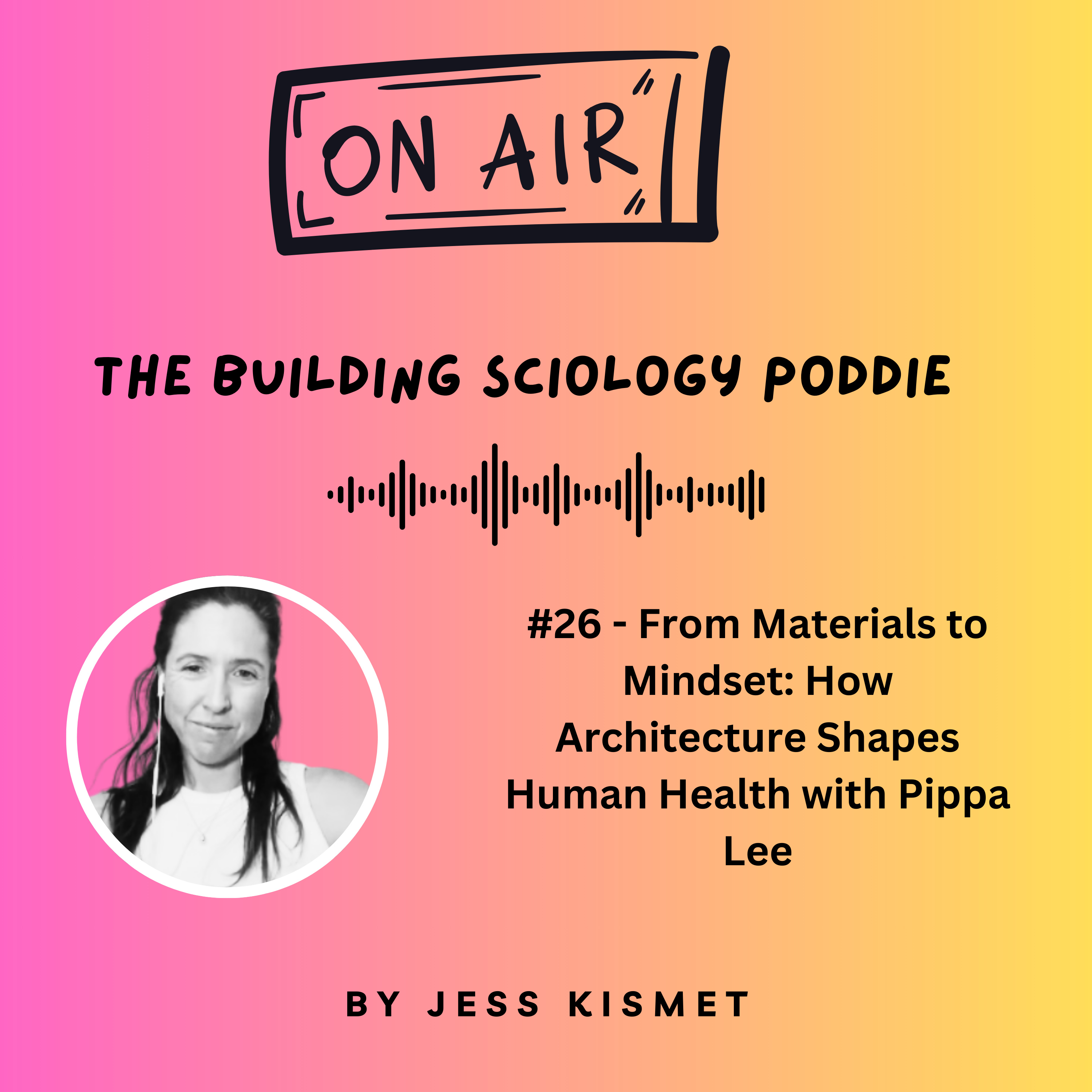 #26 - From Materials to Mindset: How Architecture Shapes Human Health with Pippa Lee