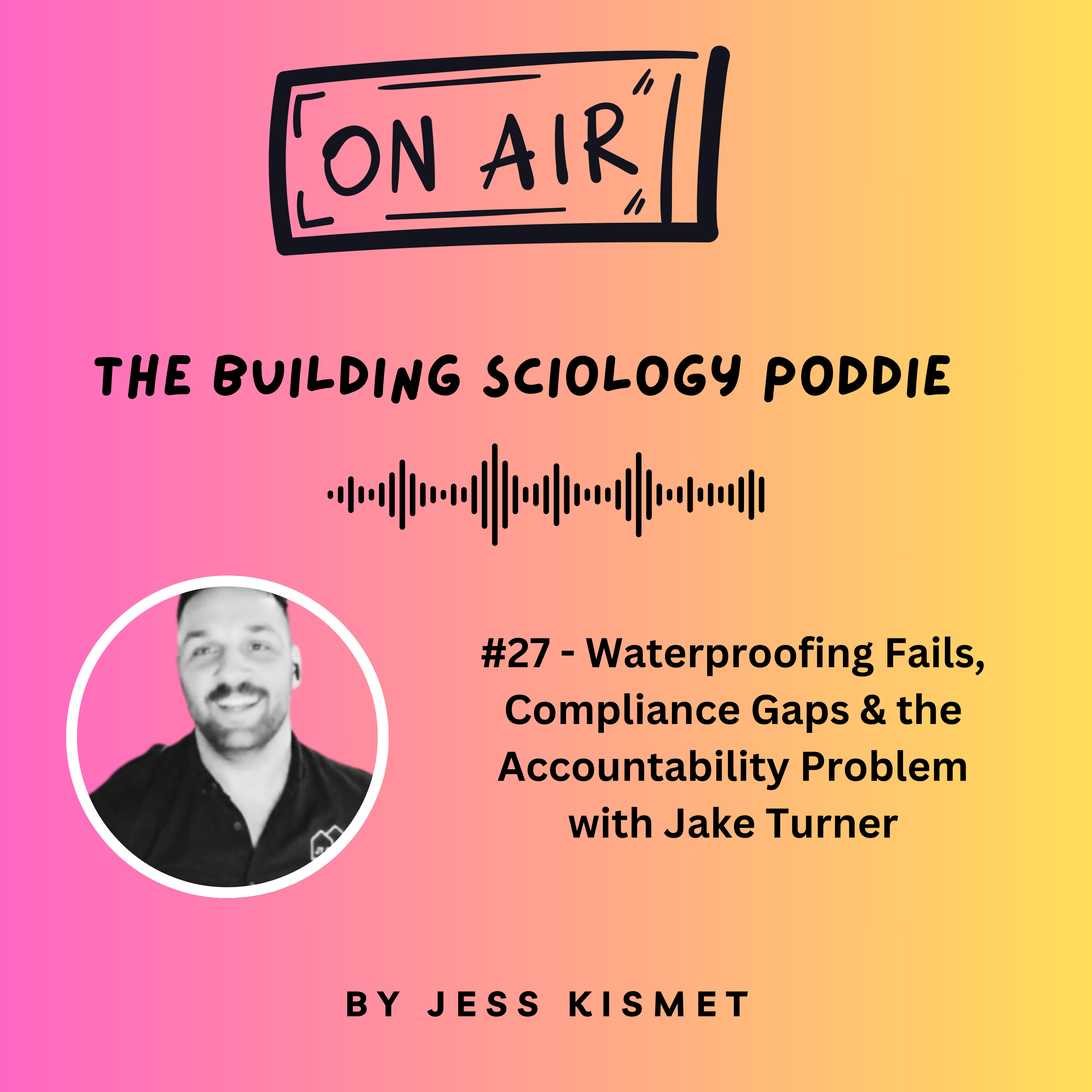 #27 - Waterproofing Fails, Compliance Gaps & the Accountability Problem with Jake Turner
