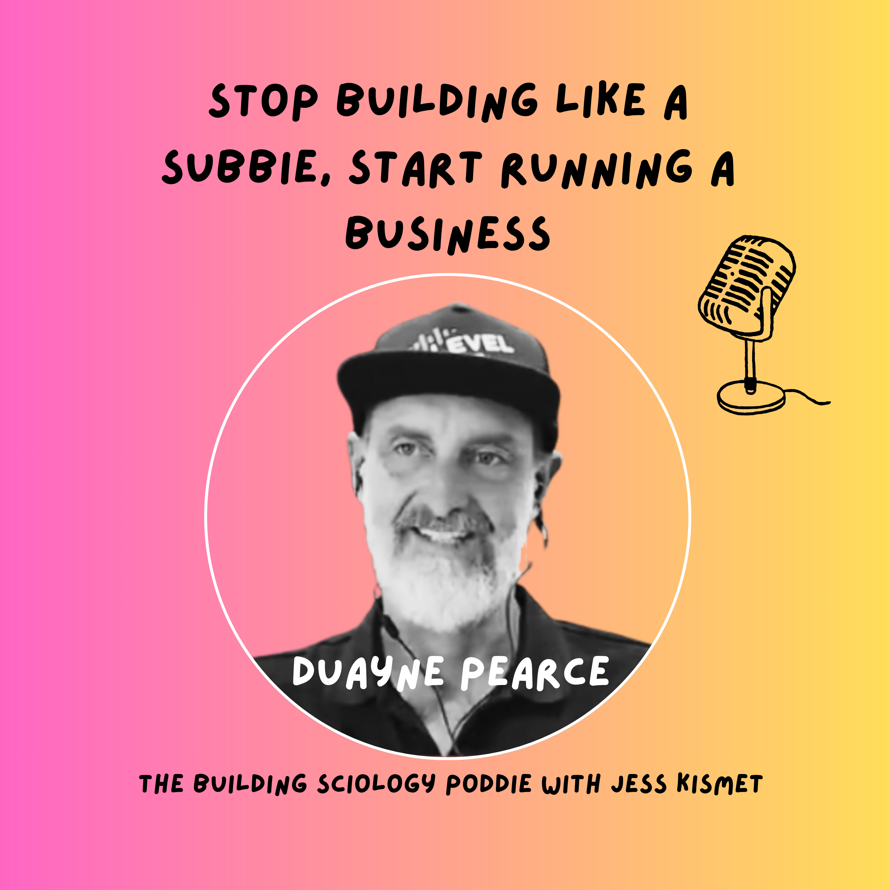 #34 | The Future of Construction: Systems, Science, and Professionalism with Duayne Pearce