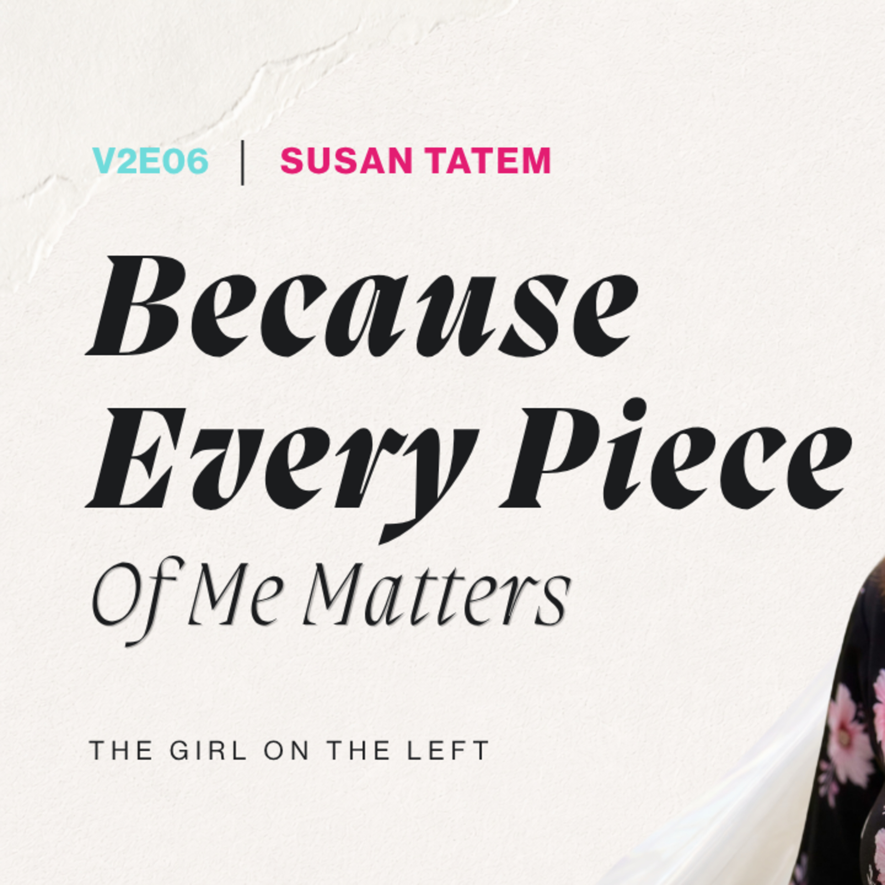 V02E06 | Because Every Piece Of Me Matters | Susan Tatem episode artwork