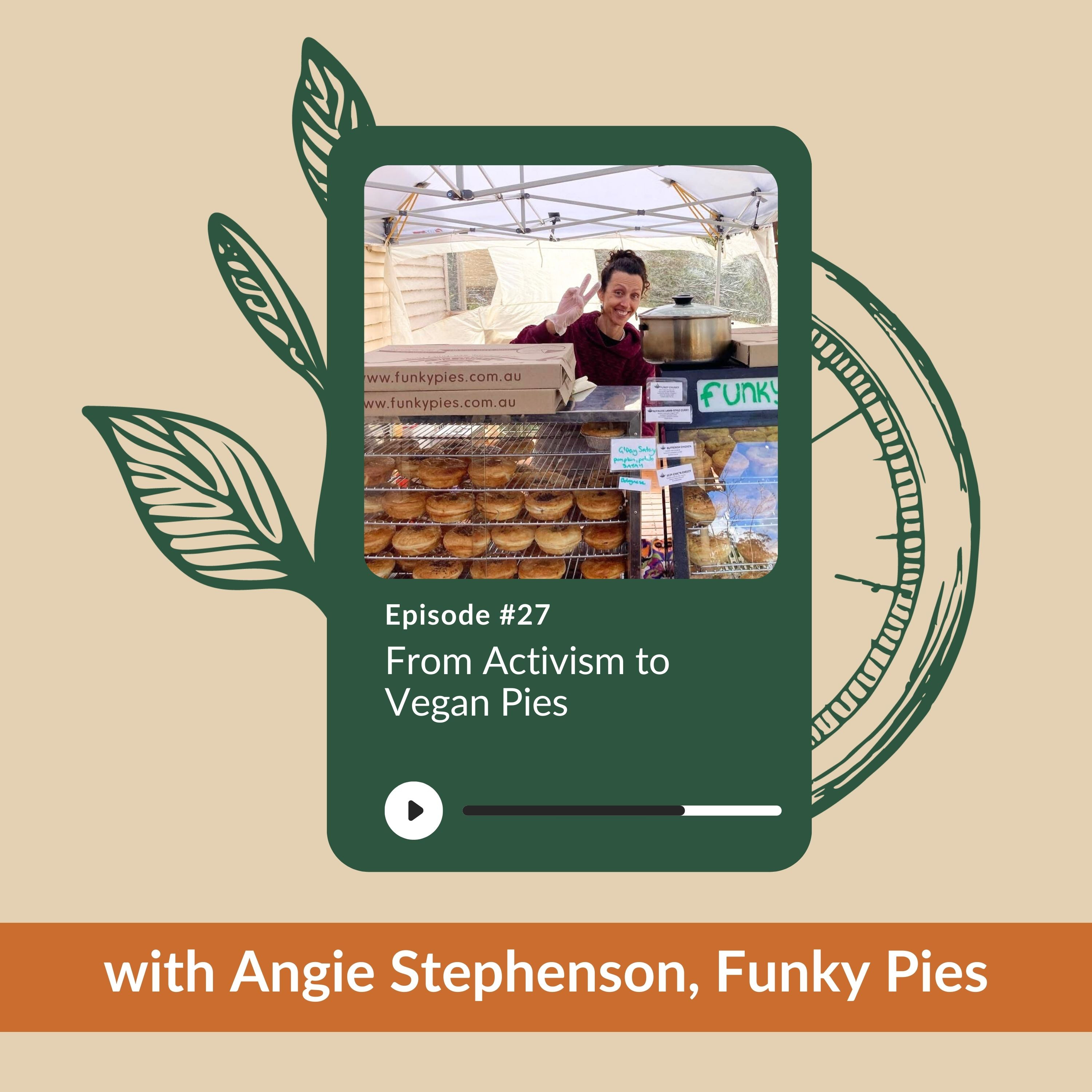 Ep 27 - From Activism to Vegan Pies with Angie Stephenson, Funky Pies episode artwork