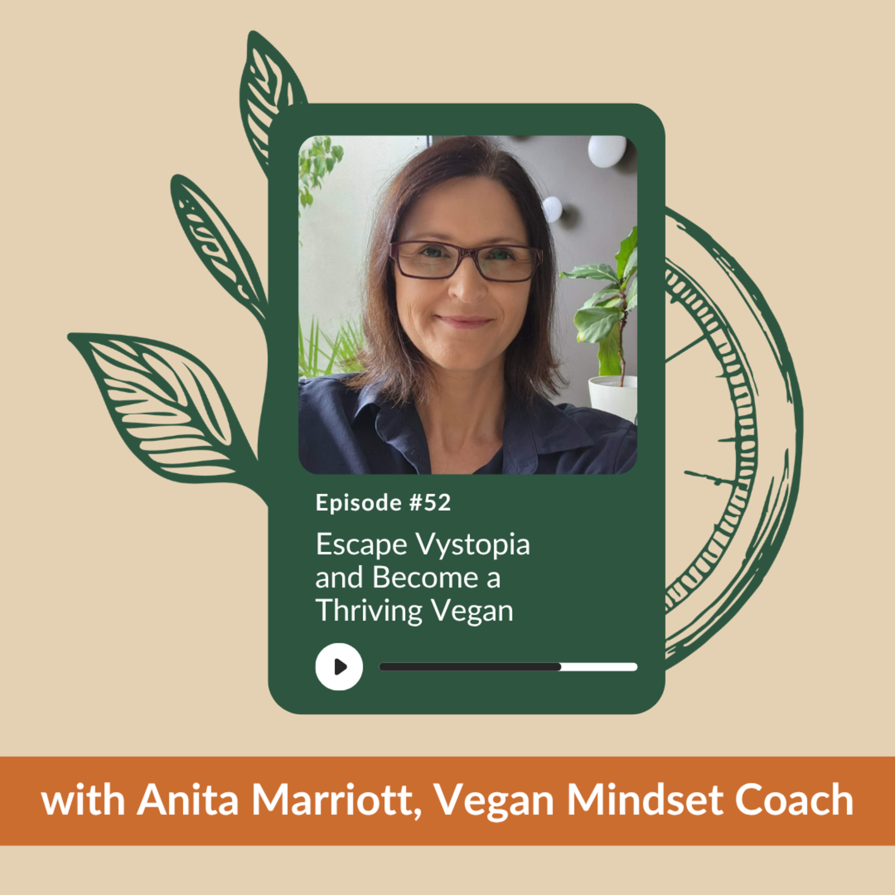 Ep 52 - Escape Vystopia and Become a Thriving Vegan | Anita Marriott | Vegan Mindset Coach episode artwork