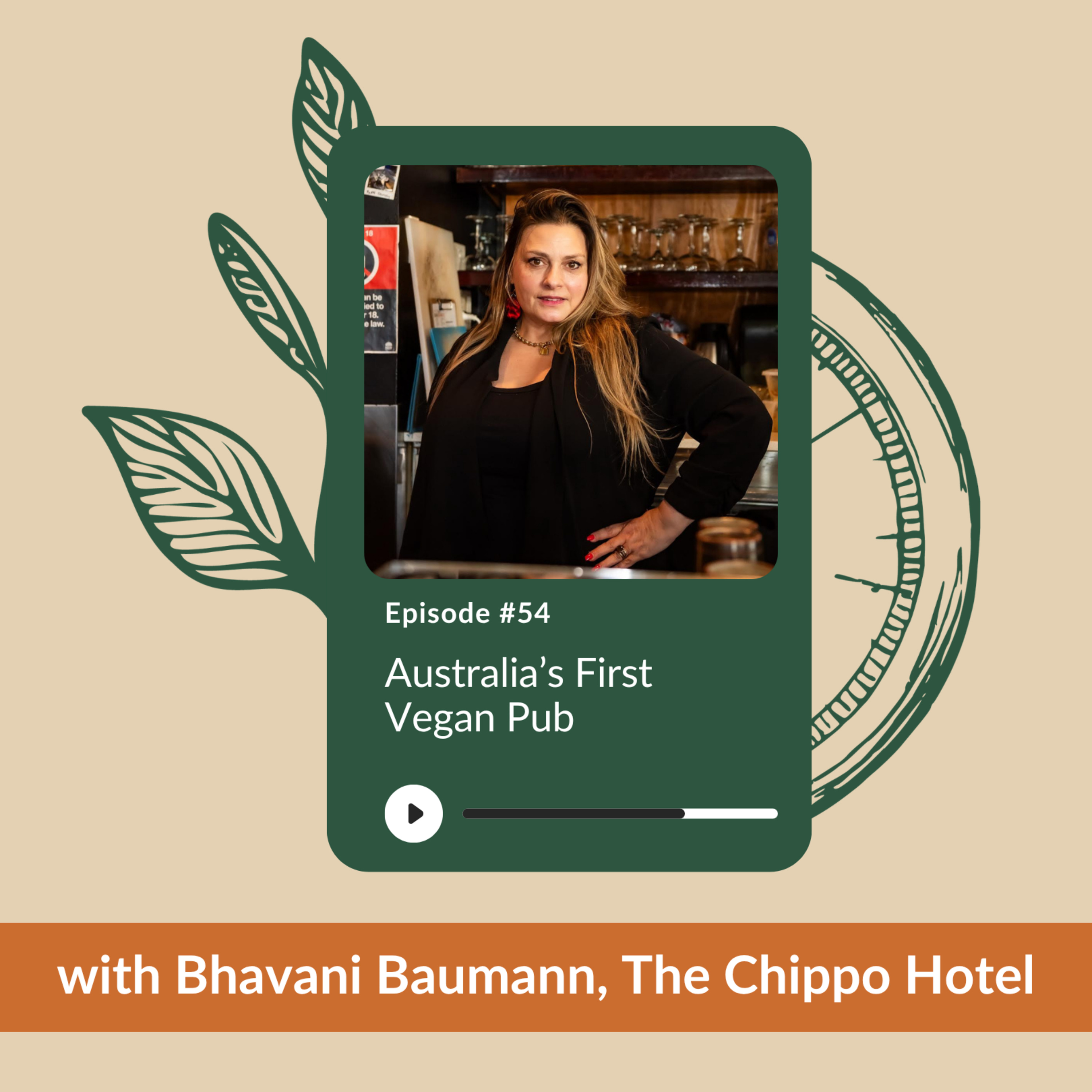 Ep 54 - Australia’s First Vegan Pub | Bhavani Baumann | The Chippo Hotel, Sydney episode artwork