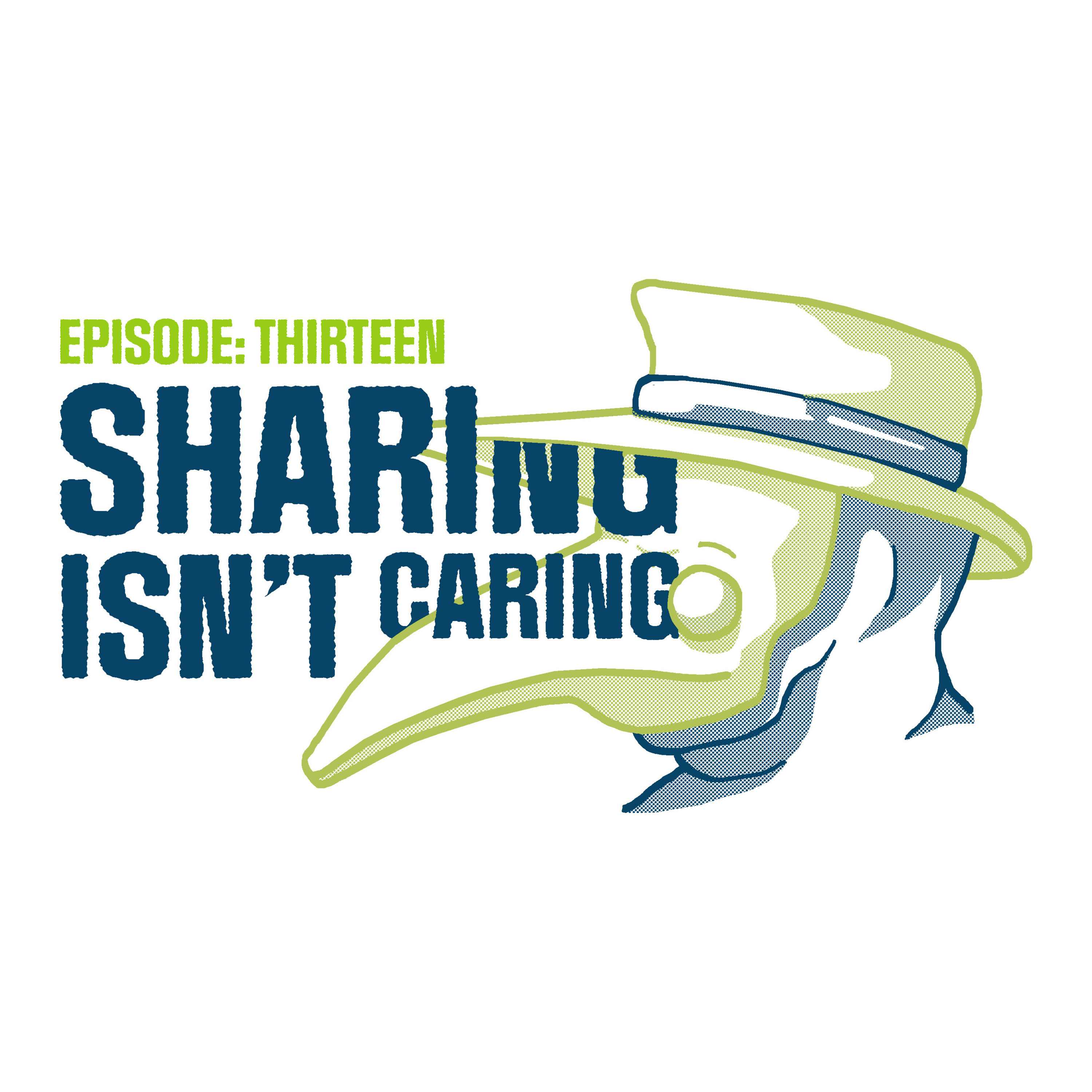 Episode 13: Sharing Isn’t Caring