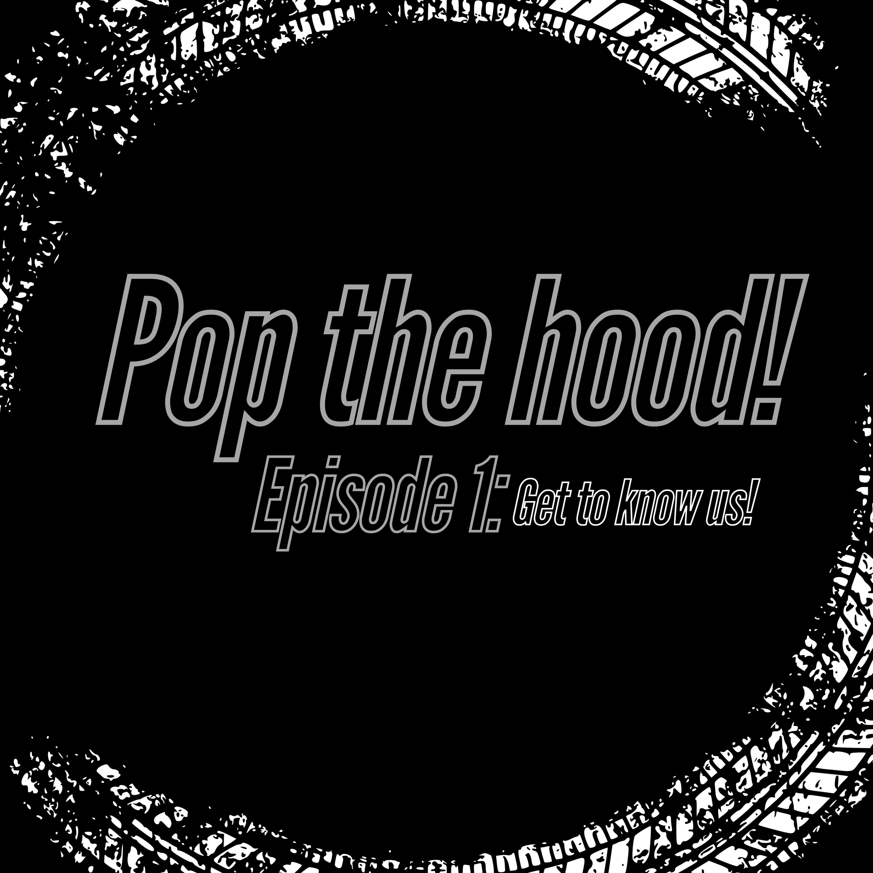 Get to know us! | Pop the hood! Ep1 episode artwork