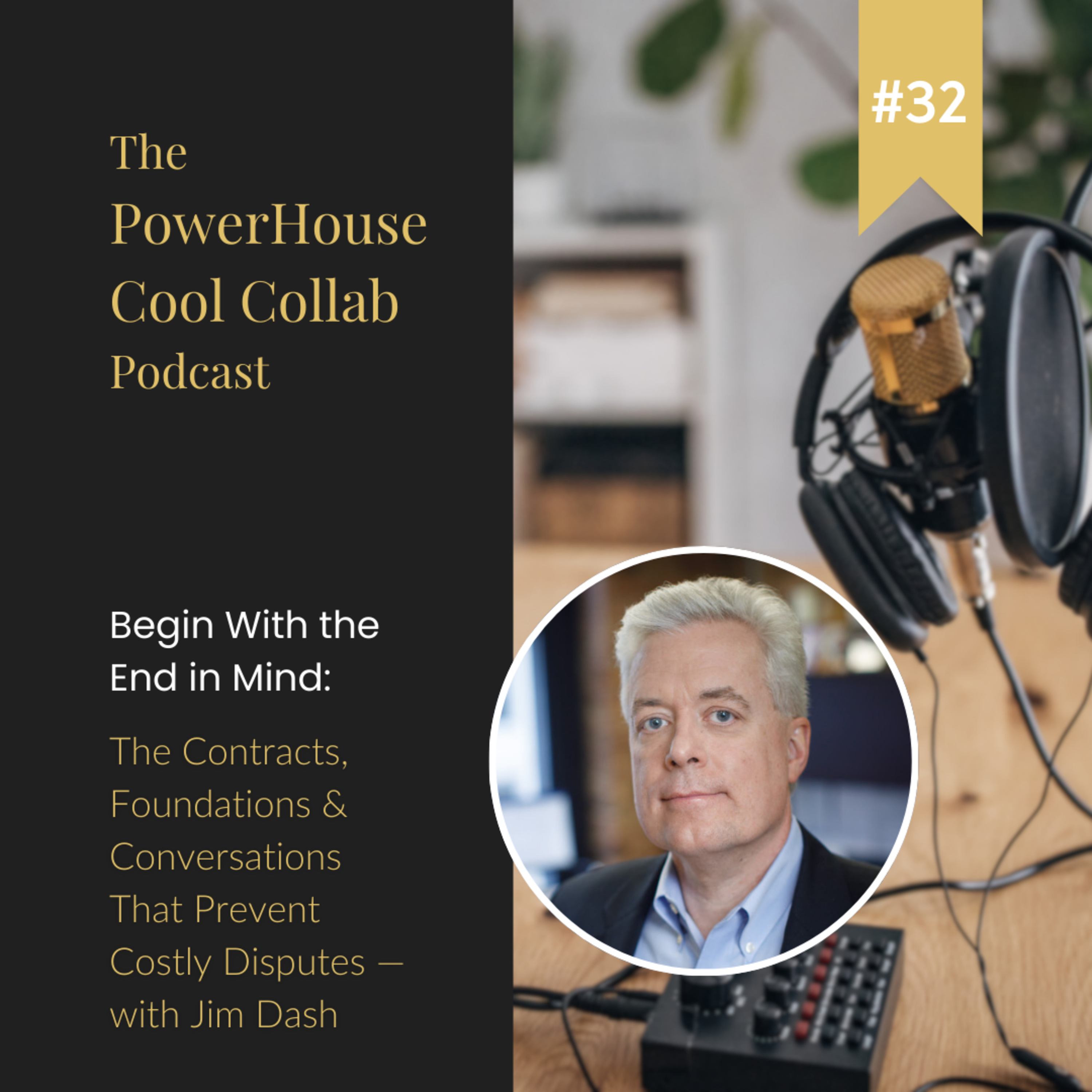 Begin With the End in Mind: The Contracts, Foundations & Conversations That Prevent Costly Disputes — with Jim Dash episode artwork