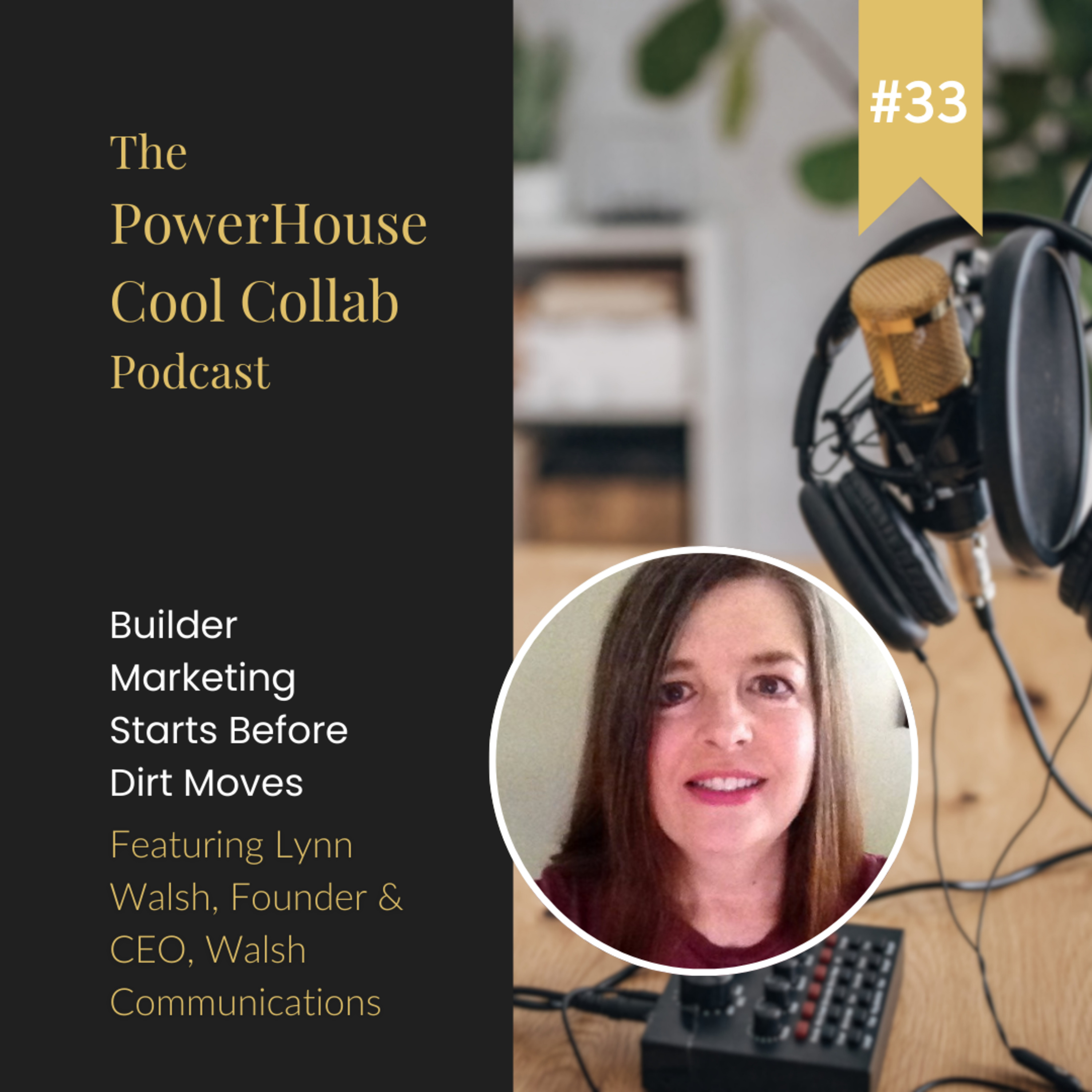 Builder Marketing Starts Before Dirt Moves Featuring Lynn Walsh, Founder & CEO, Walsh Communications episode artwork