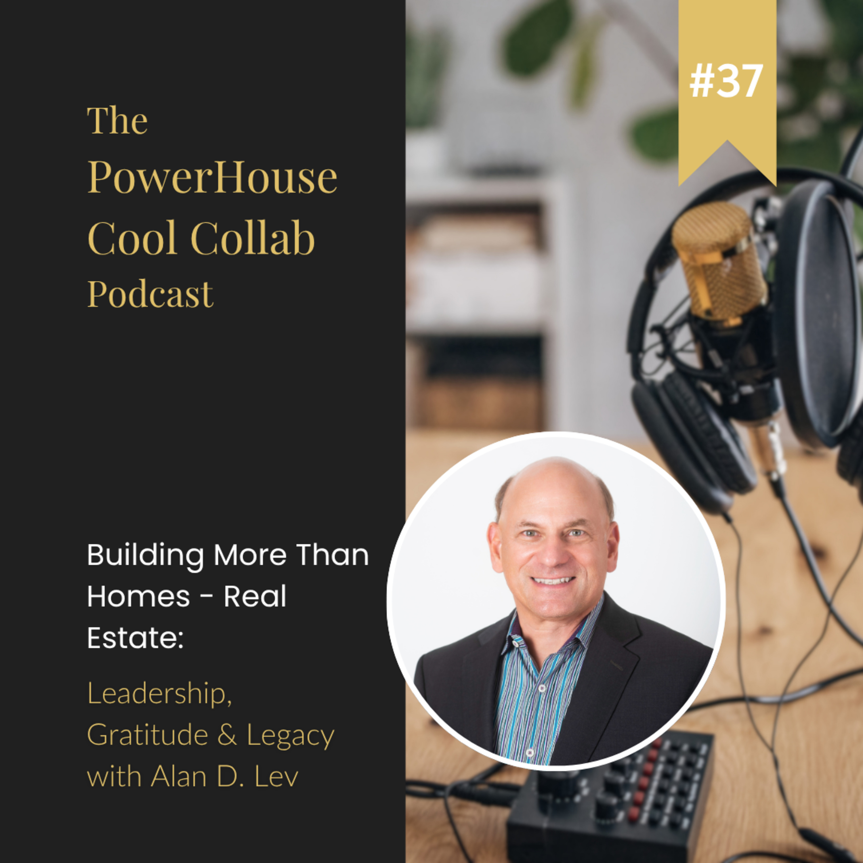 Building More Than Homes - Real Estate: Leadership, Gratitude & Legacy with Alan D. Lev
