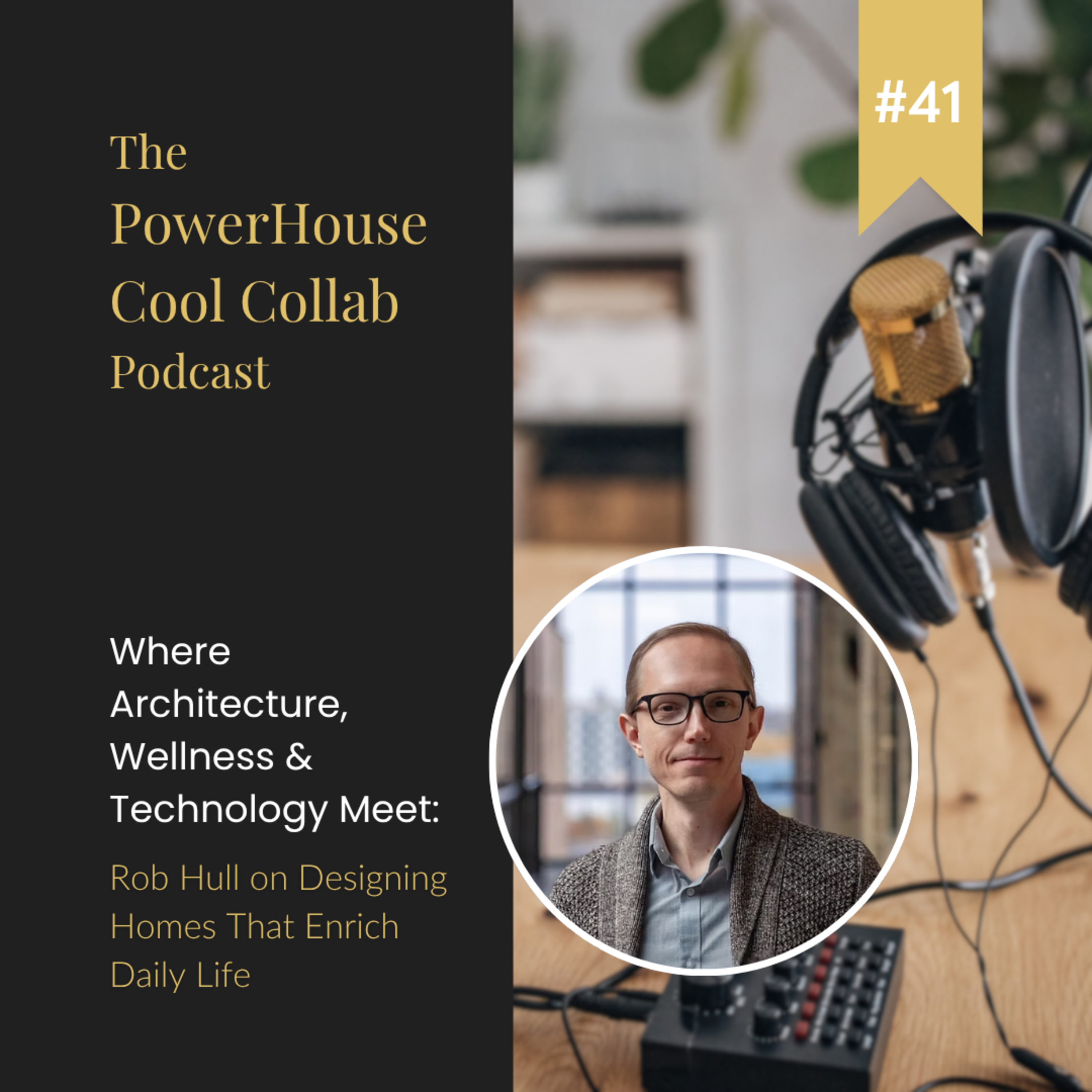 Where Architecture, Wellness & Technology Meet: Rob Hull on Designing Homes That Enrich Daily Life episode artwork