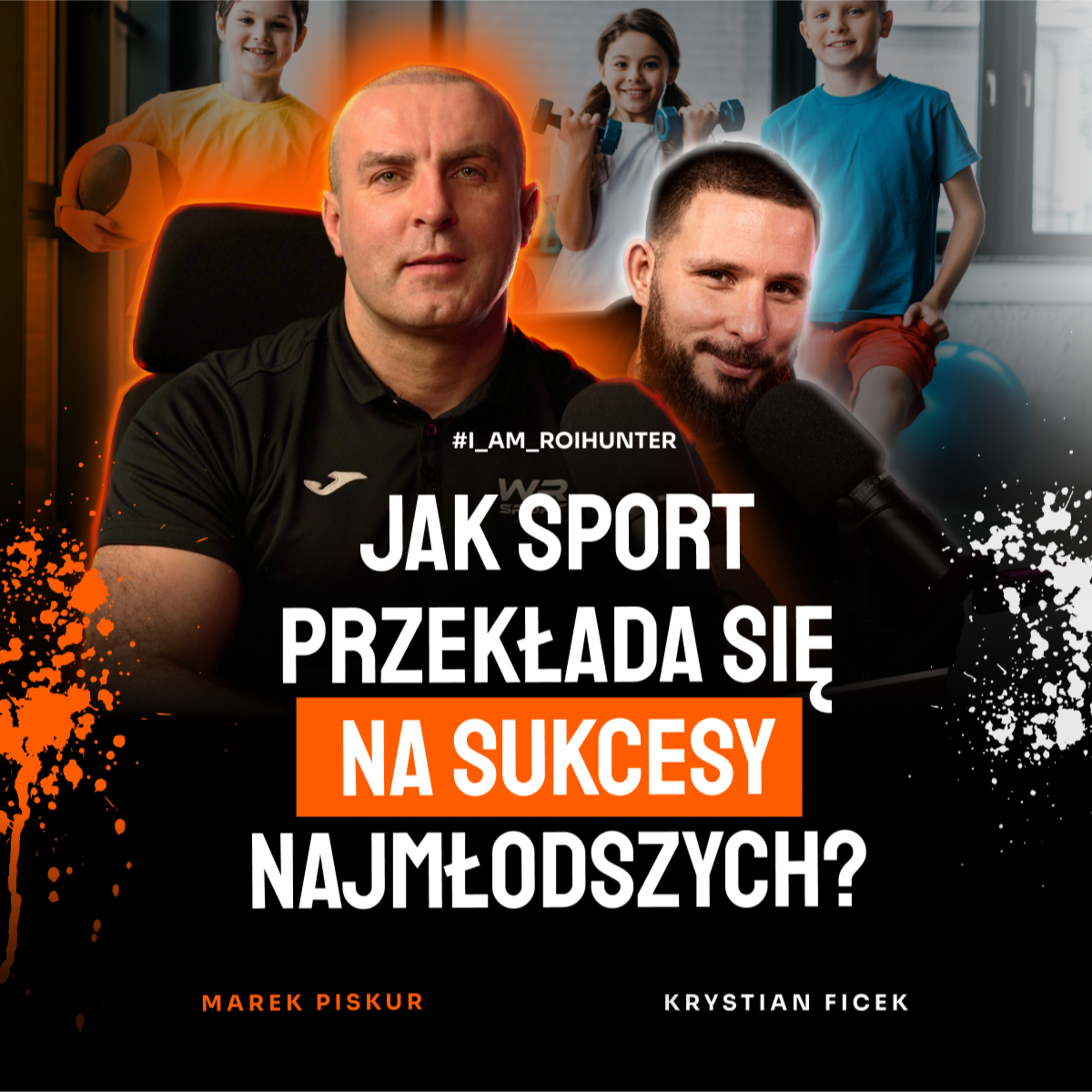 #19 Jak sport przekłada się na sukcesy najmłodszych? Marek Piskur i Krystian Ficek | ROI Hunters Studio episode artwork