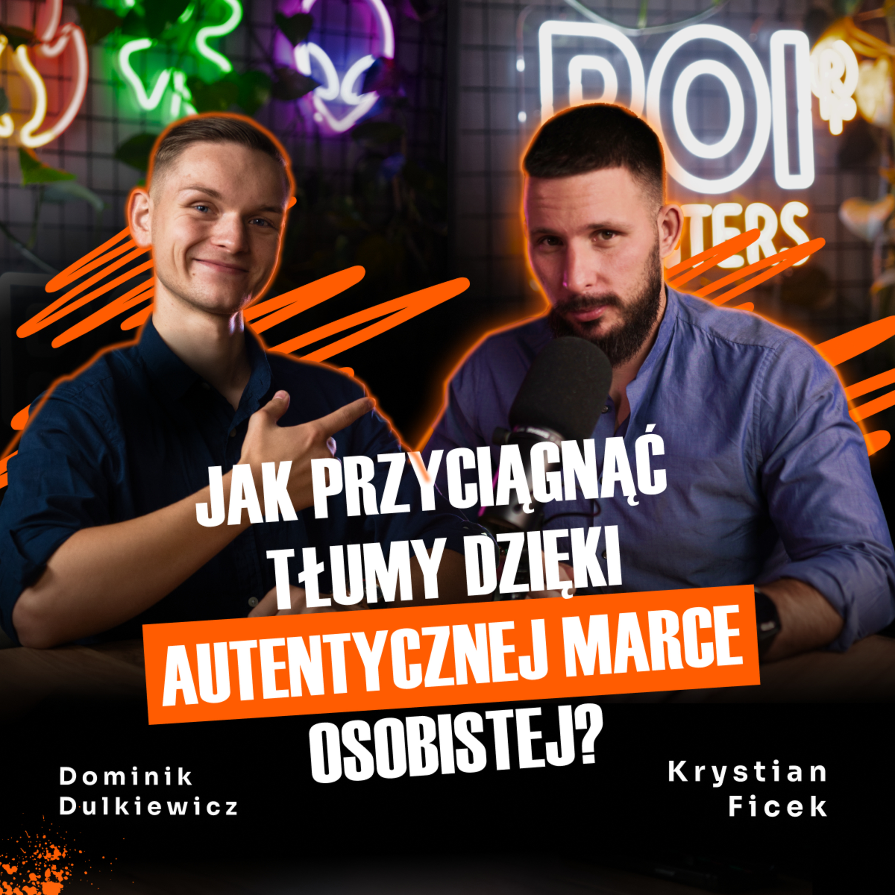 #45 Jak przyciągnąć tłumy dzięki autentycznej marce osobistej | Dominik Dulkiewicz | Krystian Ficek | ROI Hunters Studio