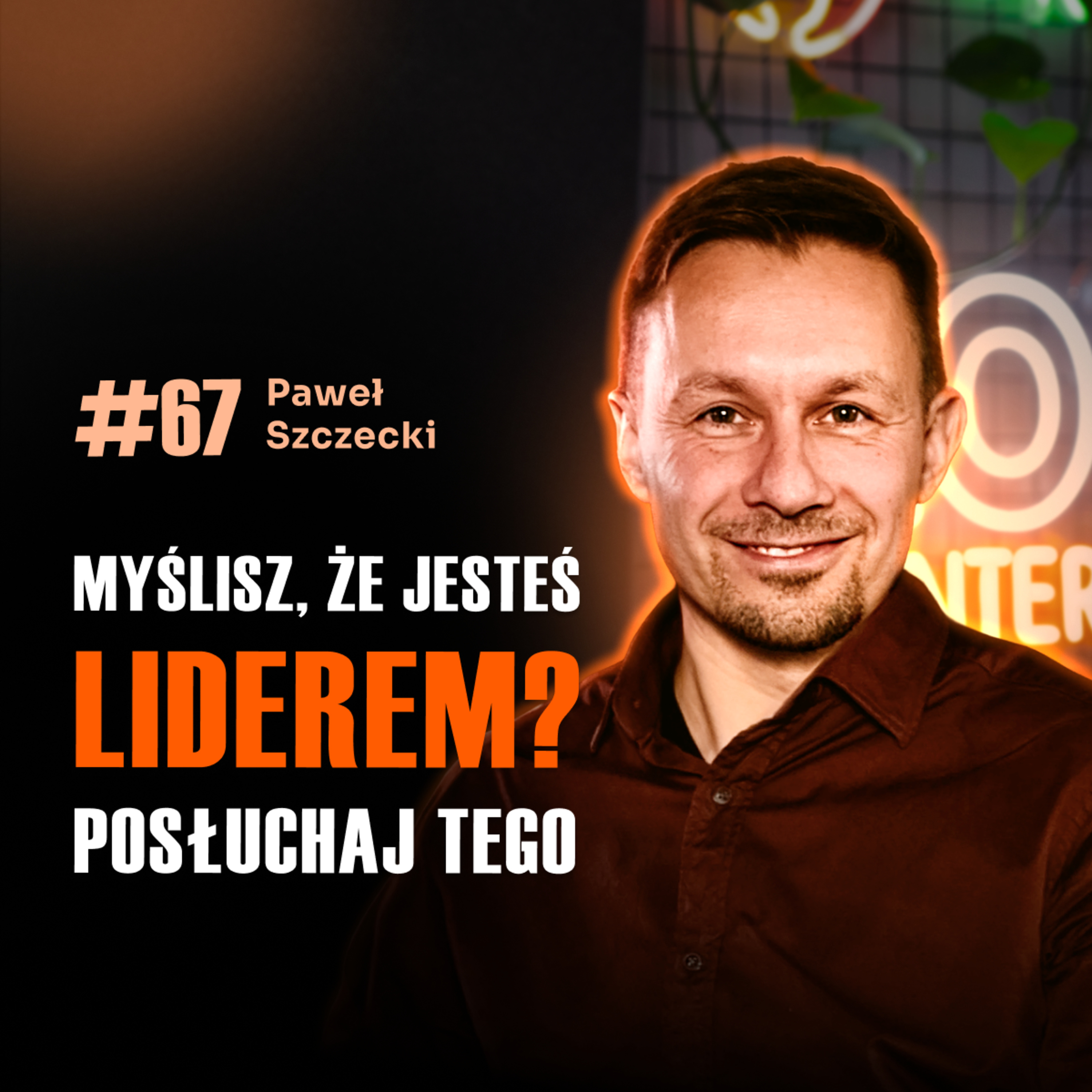 #67 Jak zbudować firmę 400+ osób bez doświadczenia w sprzedaży? | Paweł Szczecki episode artwork
