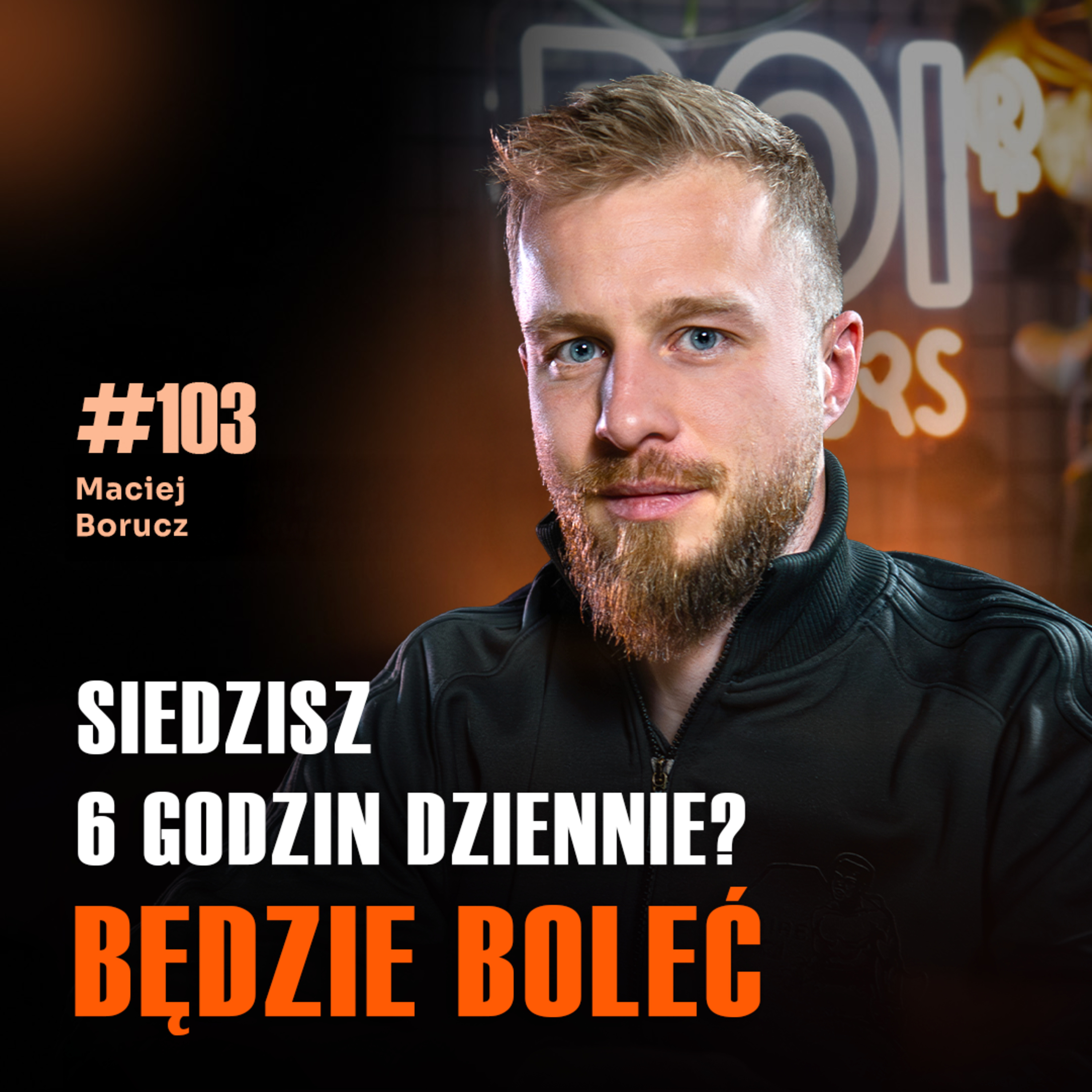 #103 Dlaczego skazujesz się na wieczny ból siedząc 6 godzin dziennie? Maciej Borucz