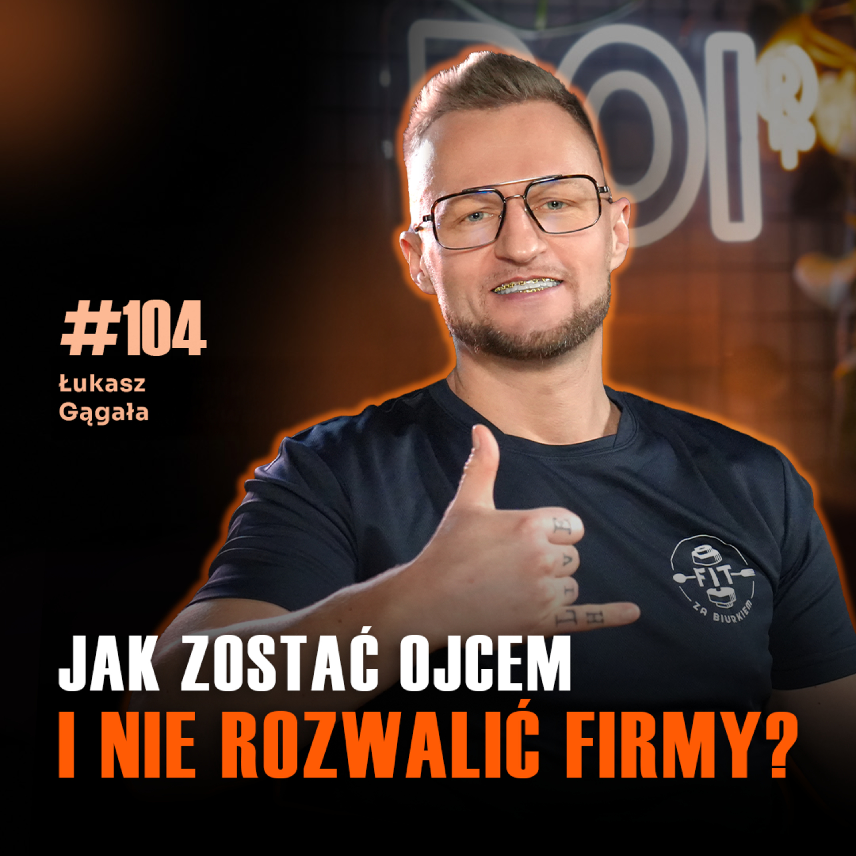 #104 Firma czy dziecko? Brutalna decyzja, przed którą staje każdy właściciel firmy! Łukasz Gągała episode artwork