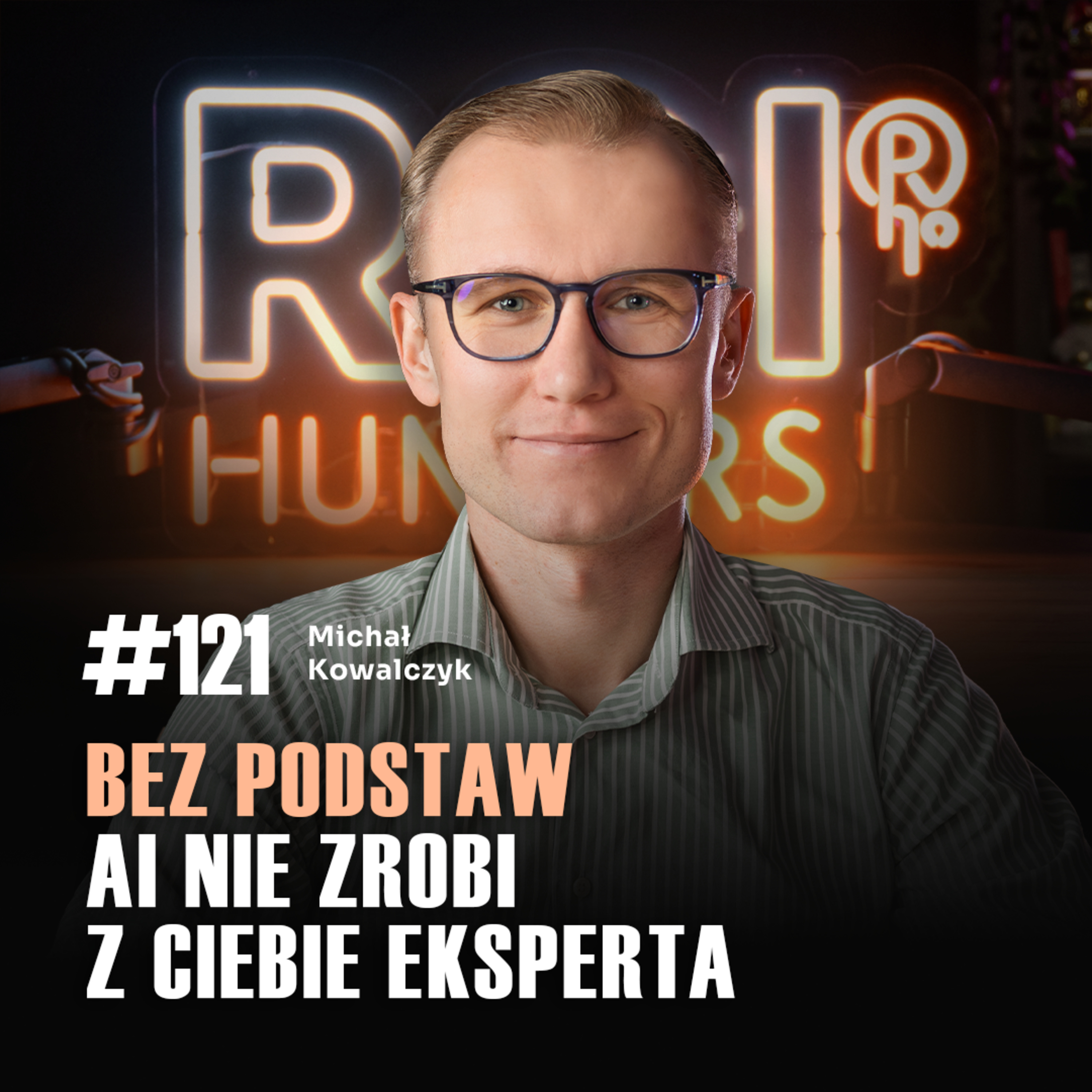 #121 Jak AI zrobi z ciebie eksperta, który nie wie, że się myli | Michał Kowalczyk episode artwork