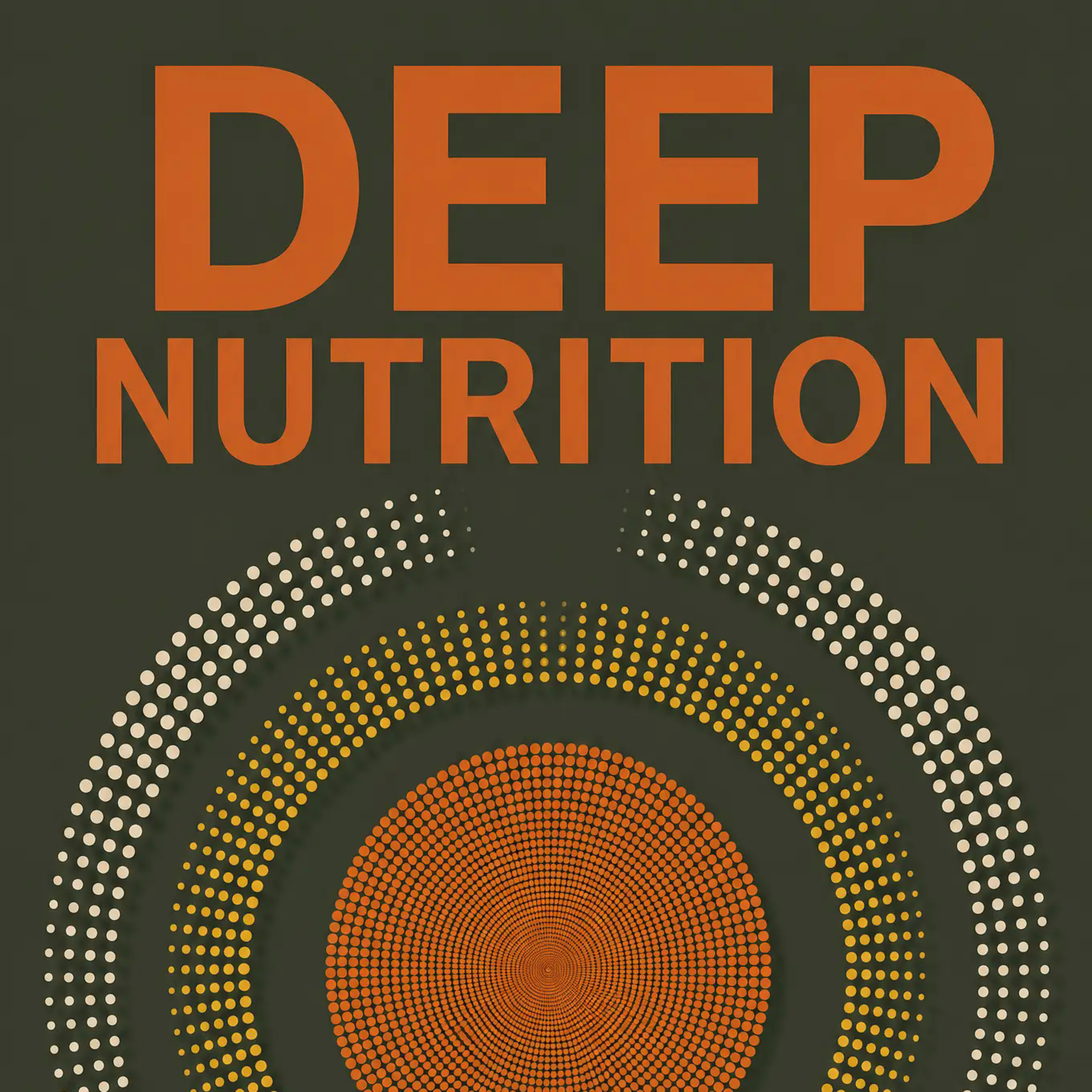 Deep Nutrition