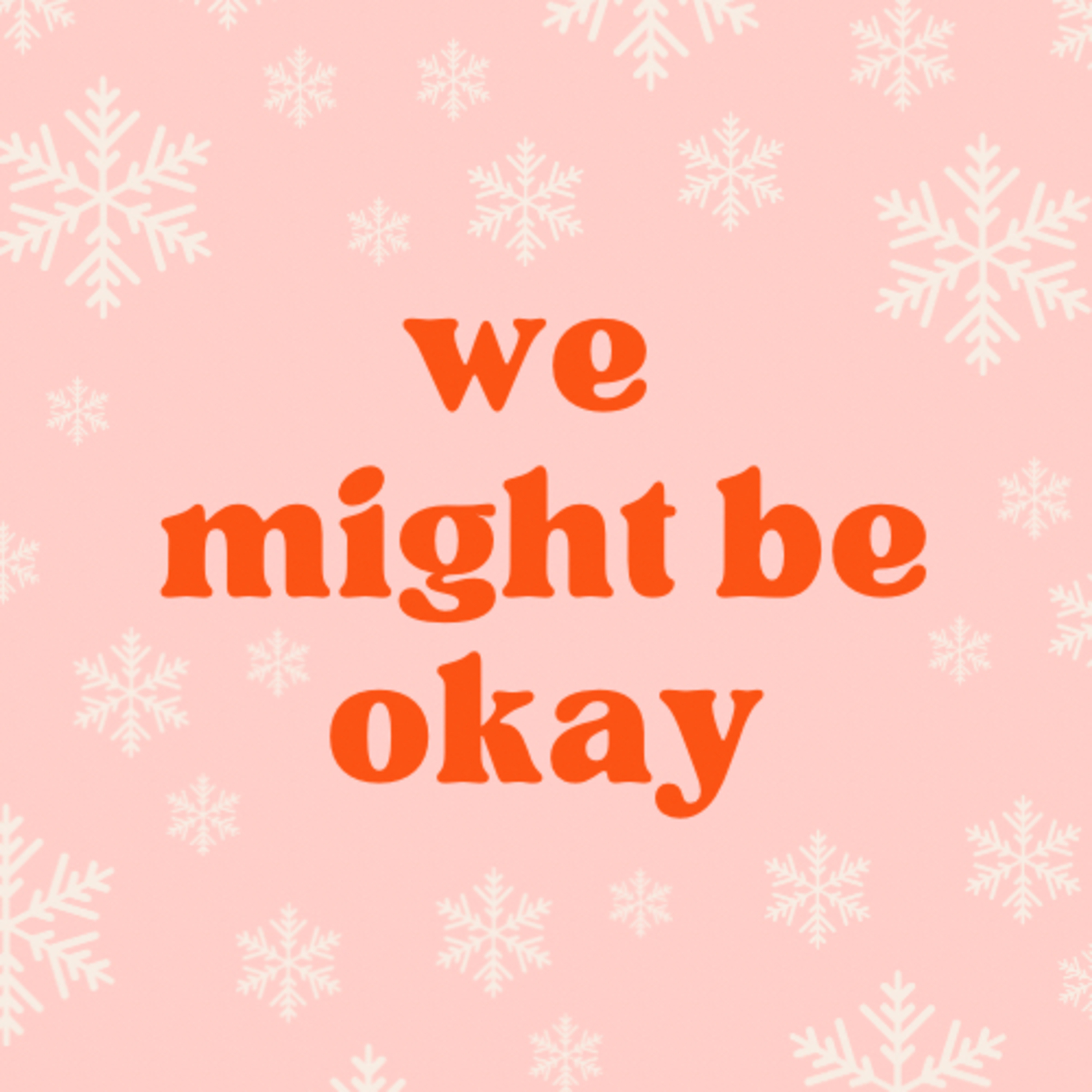 we might be okay