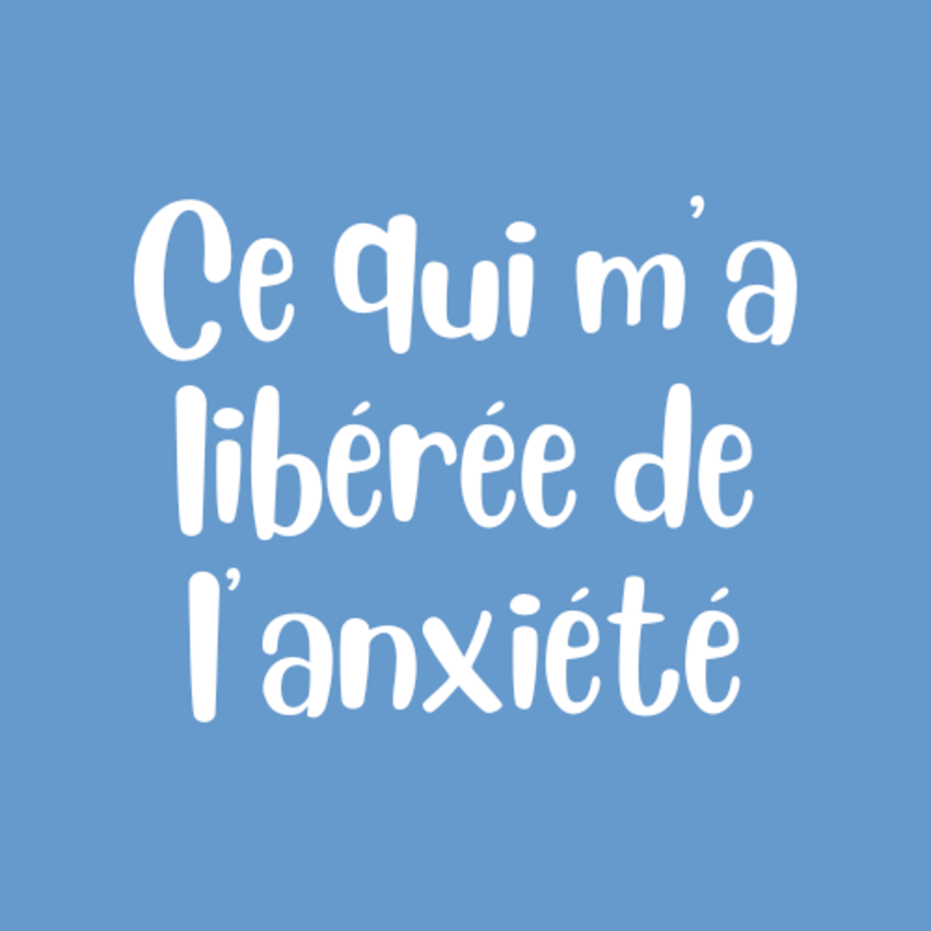 J’ai tout perdu… et c’est ce qui m’a libérée de l’anxiété