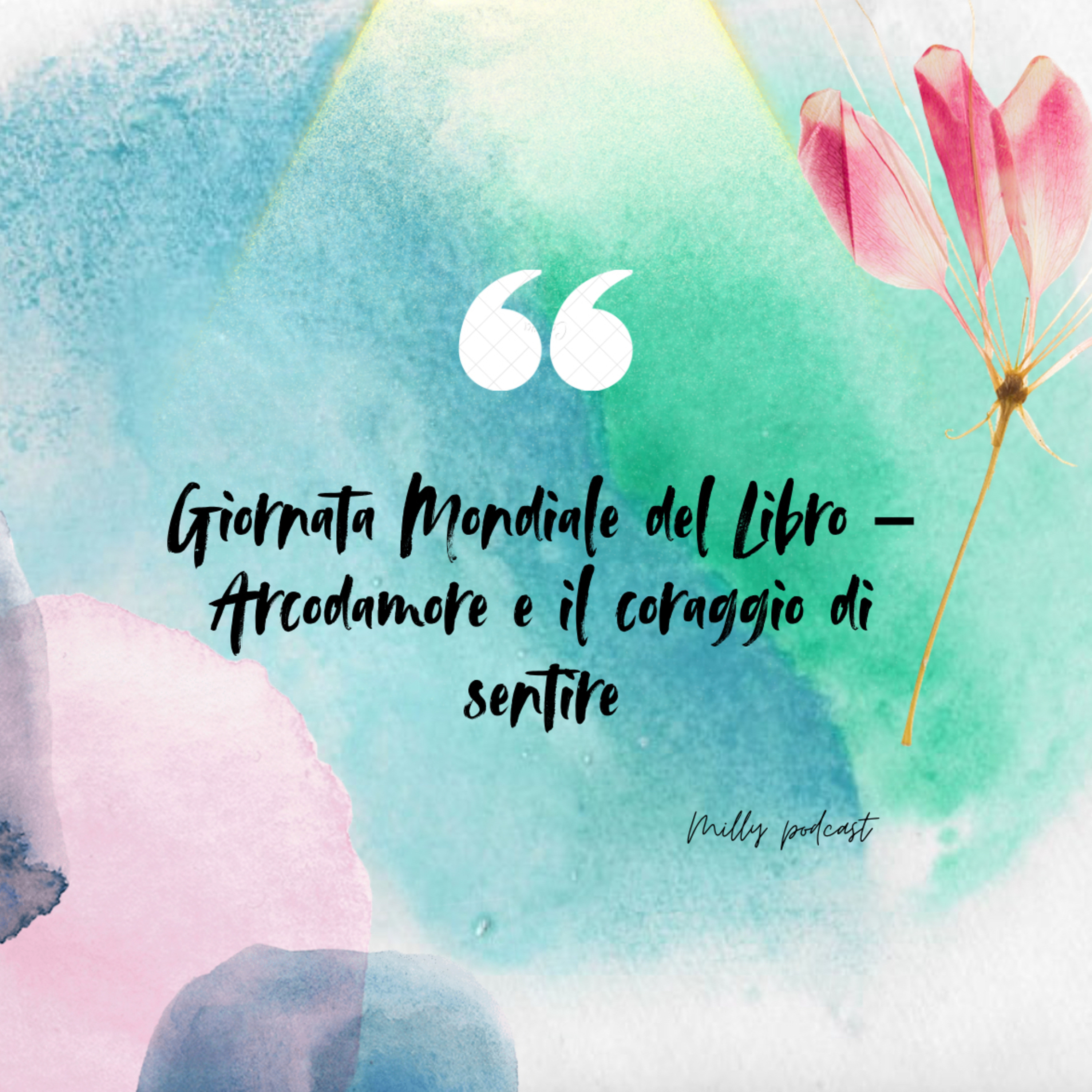 Giornata Mondiale del Libro – Arcodamore e il coraggio di sentire 🌹