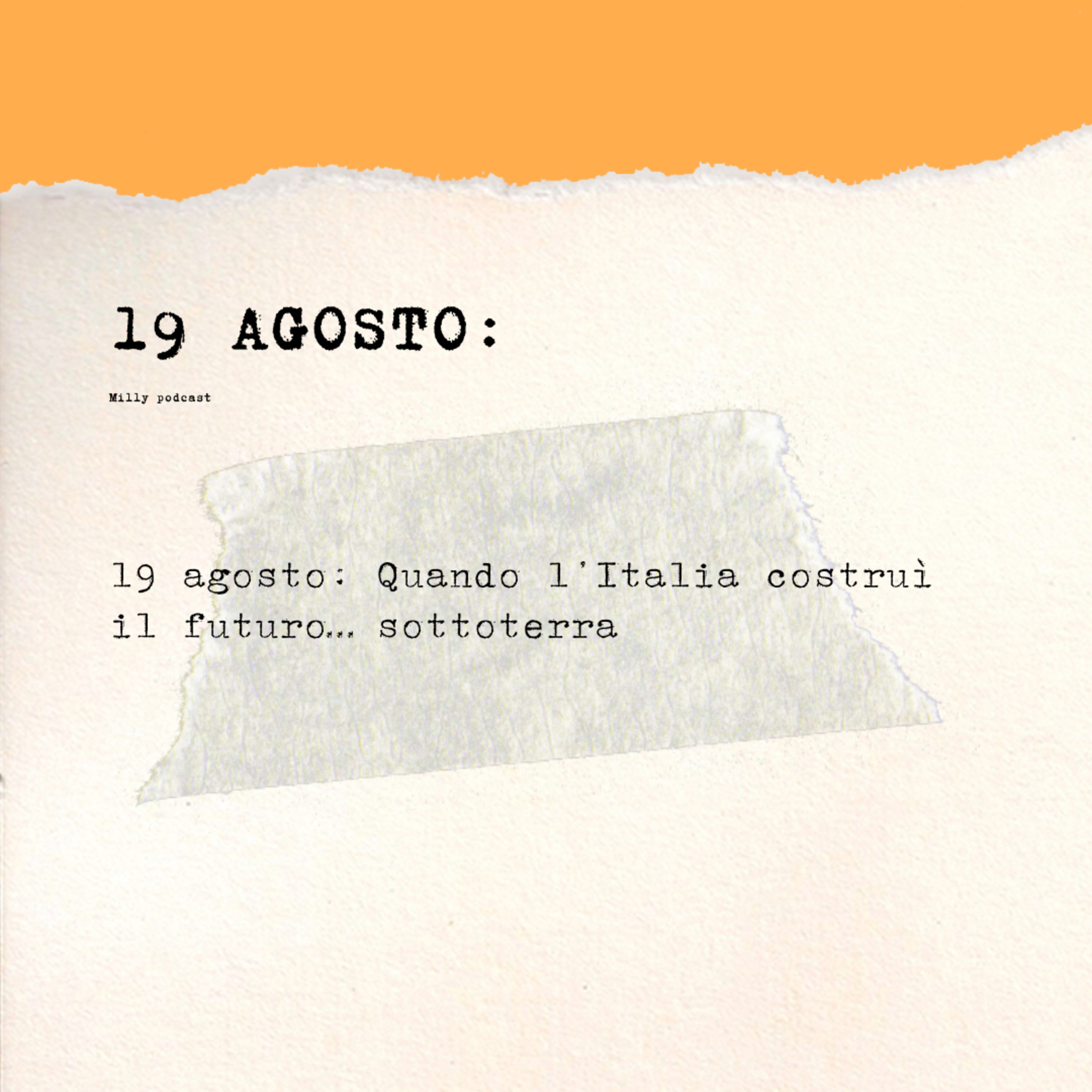 19 agosto: Quando l’Italia costruì il futuro… sottoterra