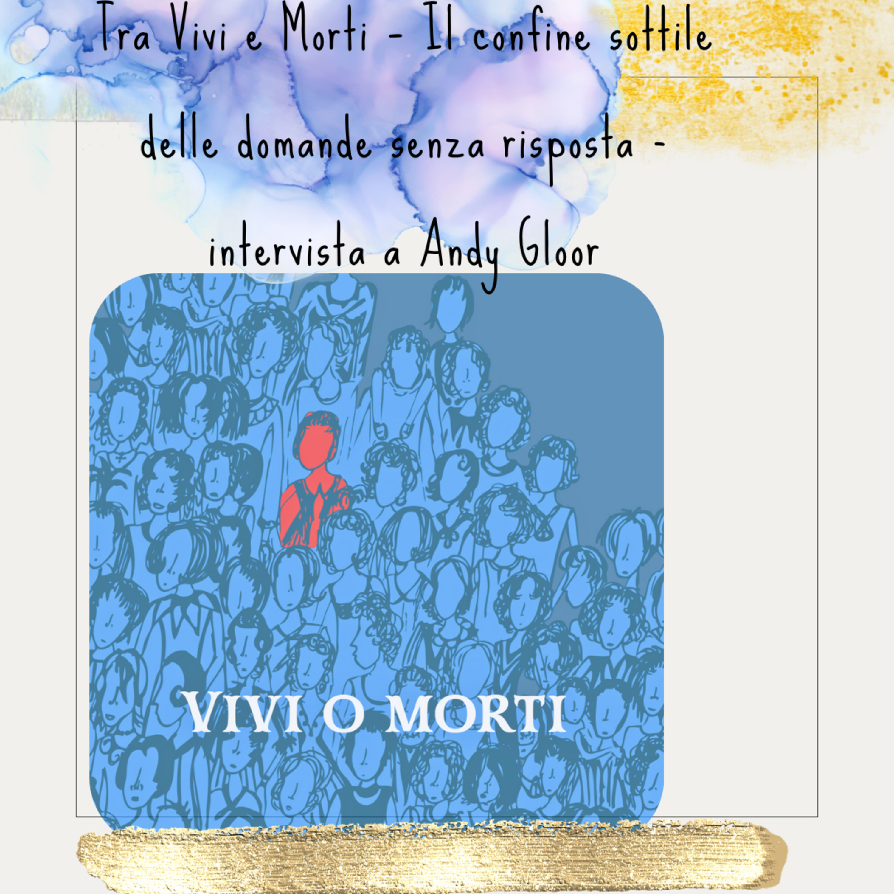 Tra Vivi e Morti – Il confine sottile delle domande senza risposta - intervista a Andy Gloor