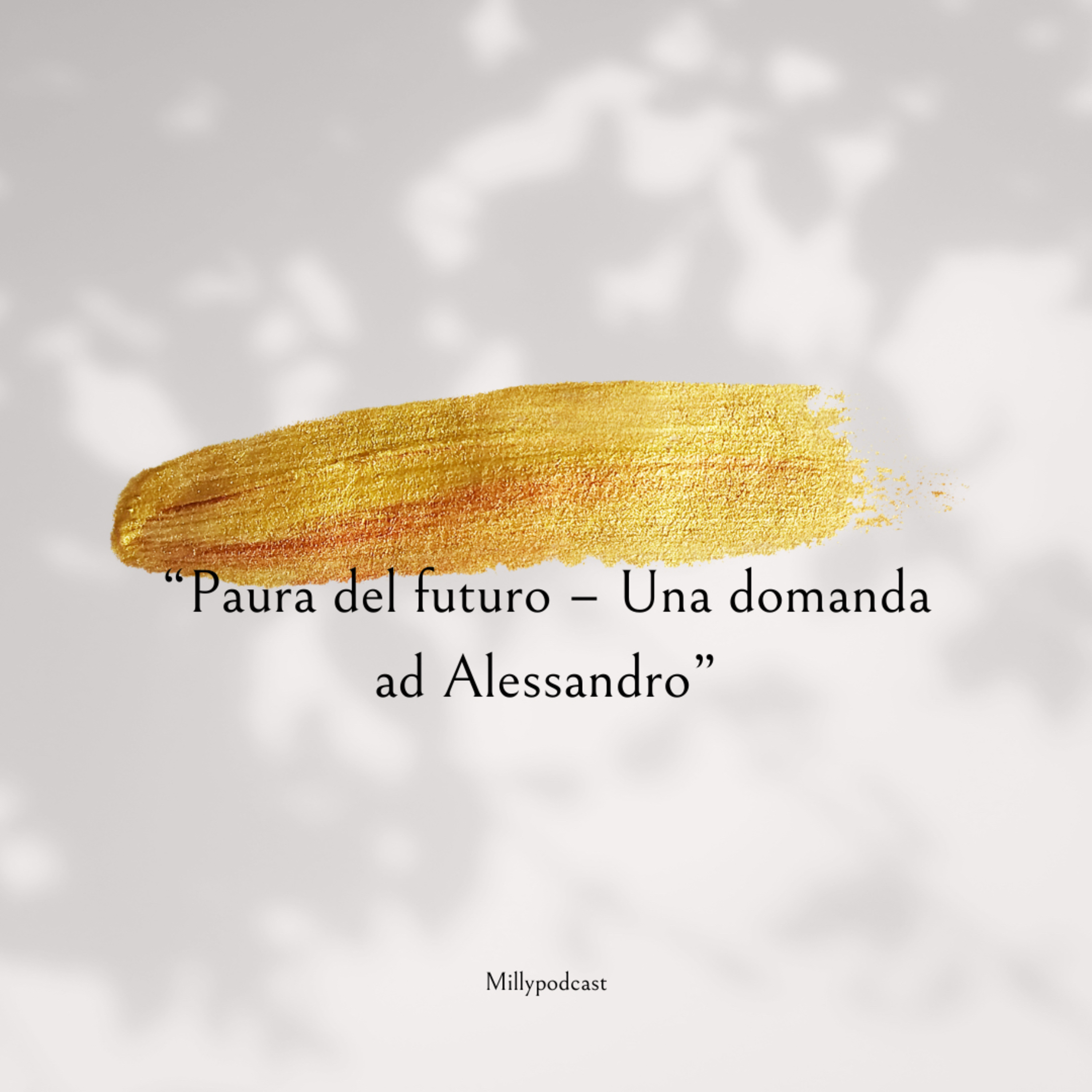 “Paura del futuro – Una domanda ad Alessandro”