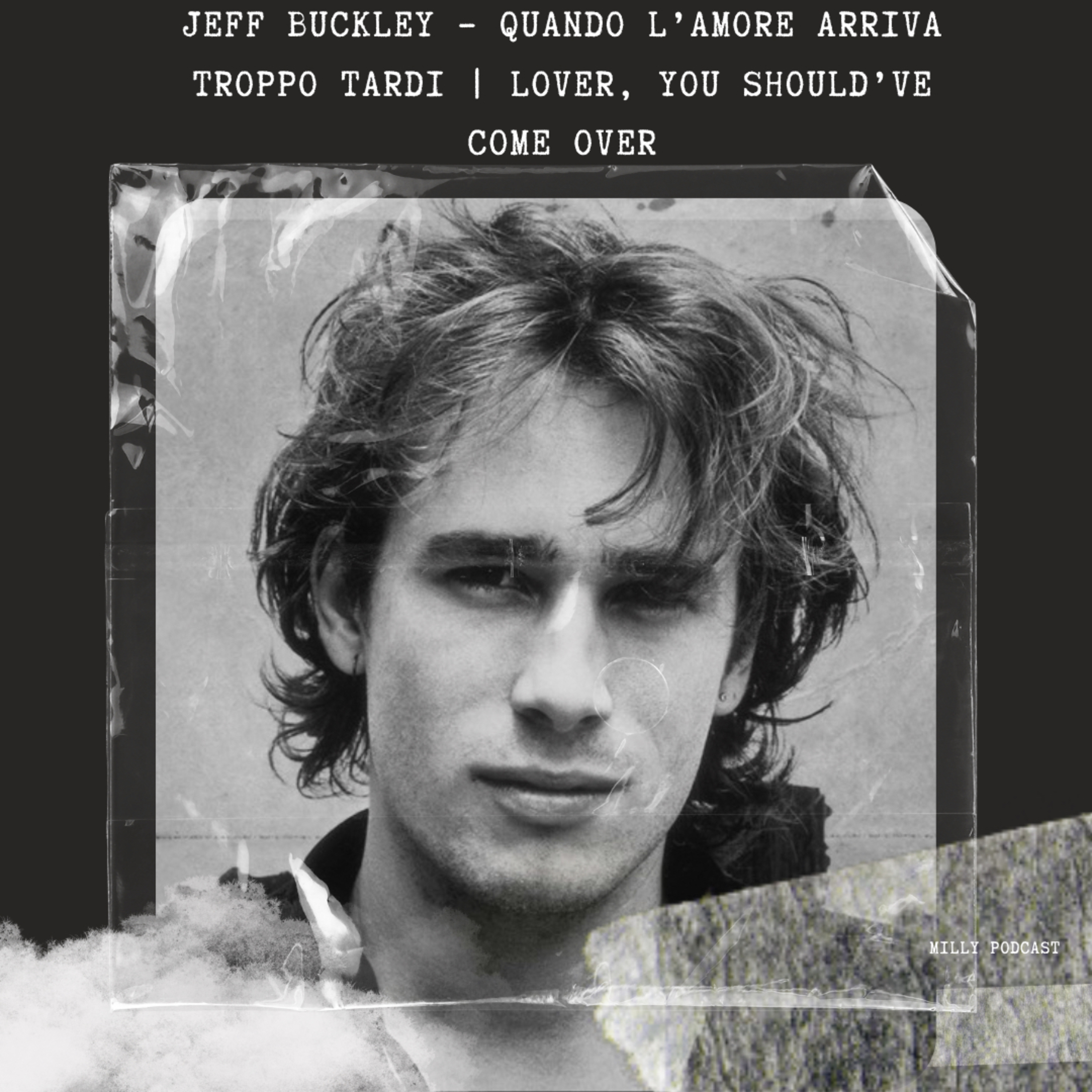 Jeff Buckley – Quando l’amore arriva troppo tardi | Lover, You Should’ve Come Over
