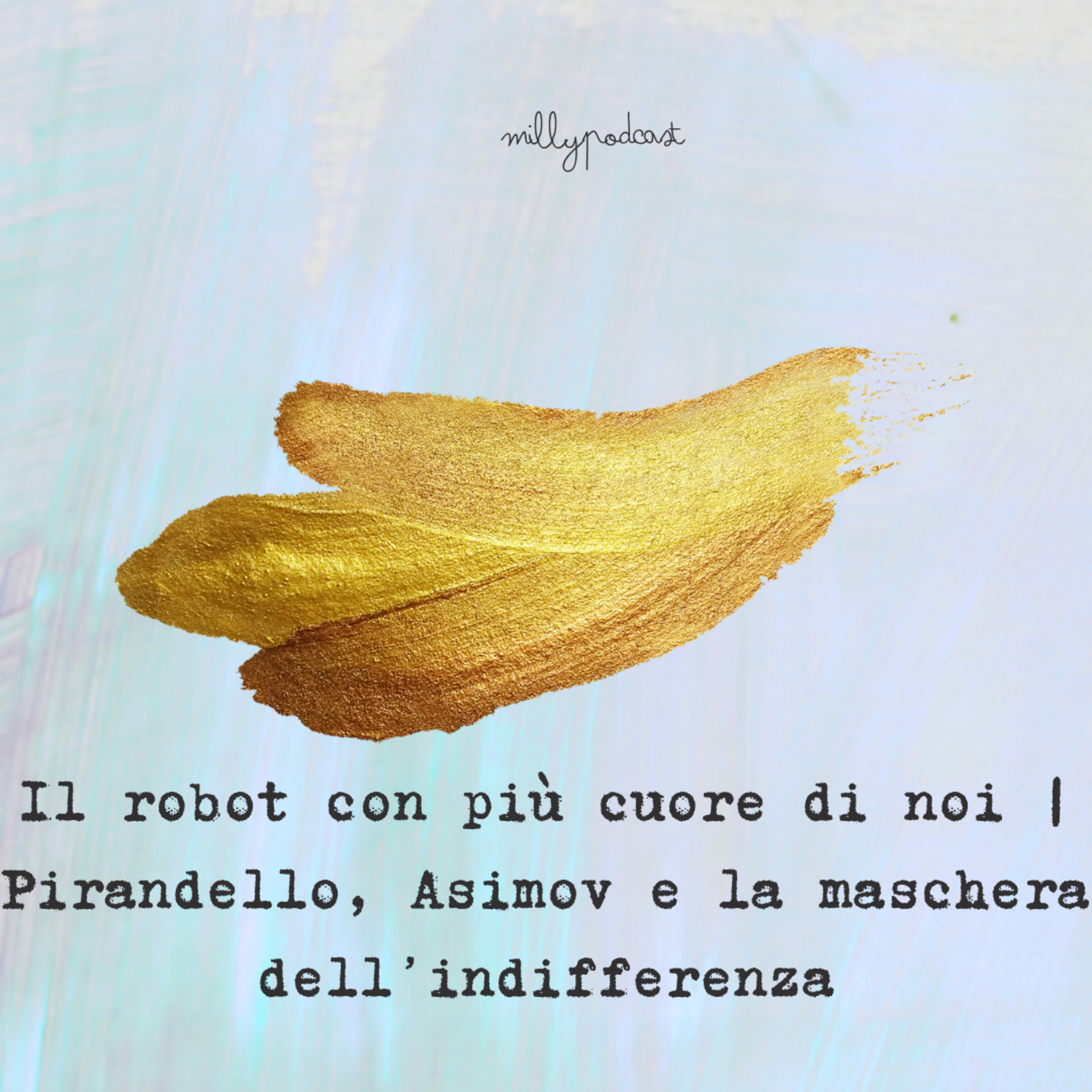 Il robot con più cuore di noi | Pirandello, Asimov e la maschera dell’indifferenza episode artwork