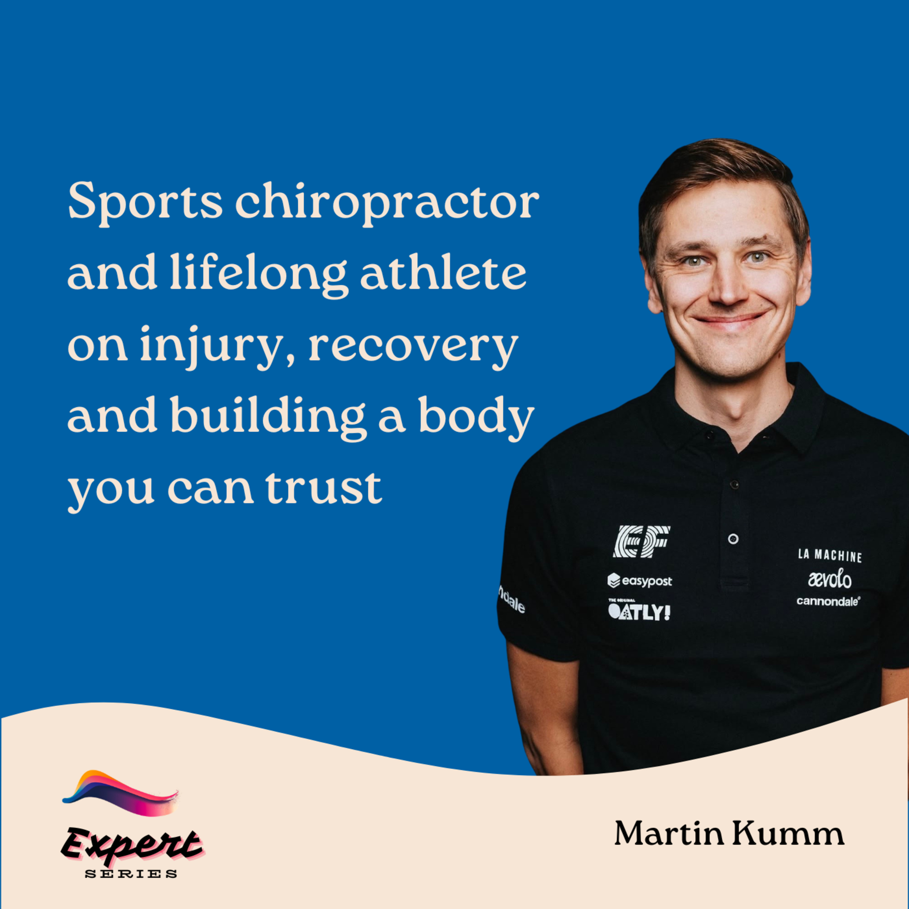 Sports chiropractor and lifelong athlete on injury, recovery and building a body you can trust | Martin Kumm, Sports Chiropractor, WorldTour Cycling team EF Education-EasyPost, Expert Series 20 episode artwork