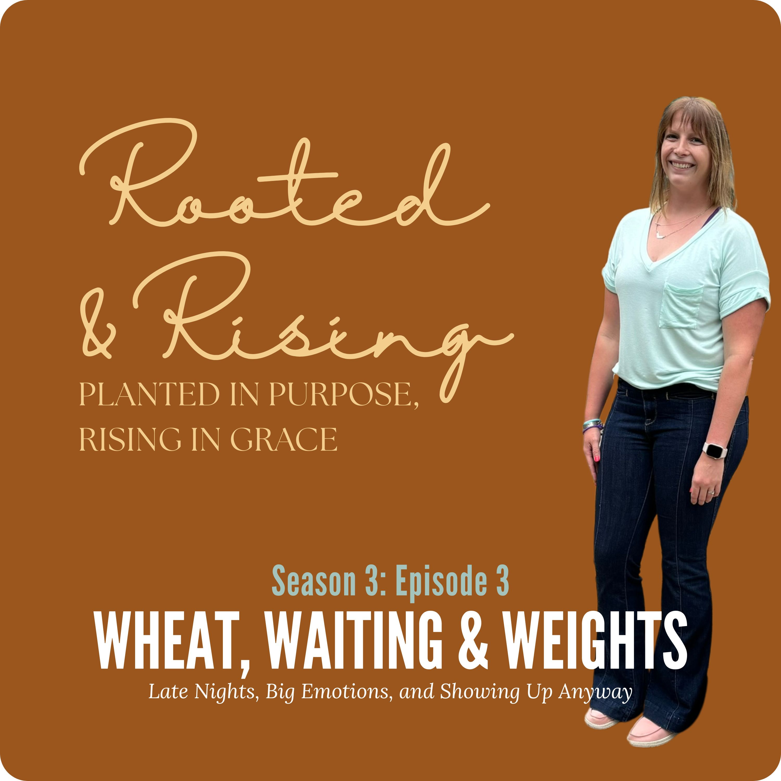 Wheat, Waiting & Weights: Late Nights, Big Emotions and Showing Up Anyway episode artwork