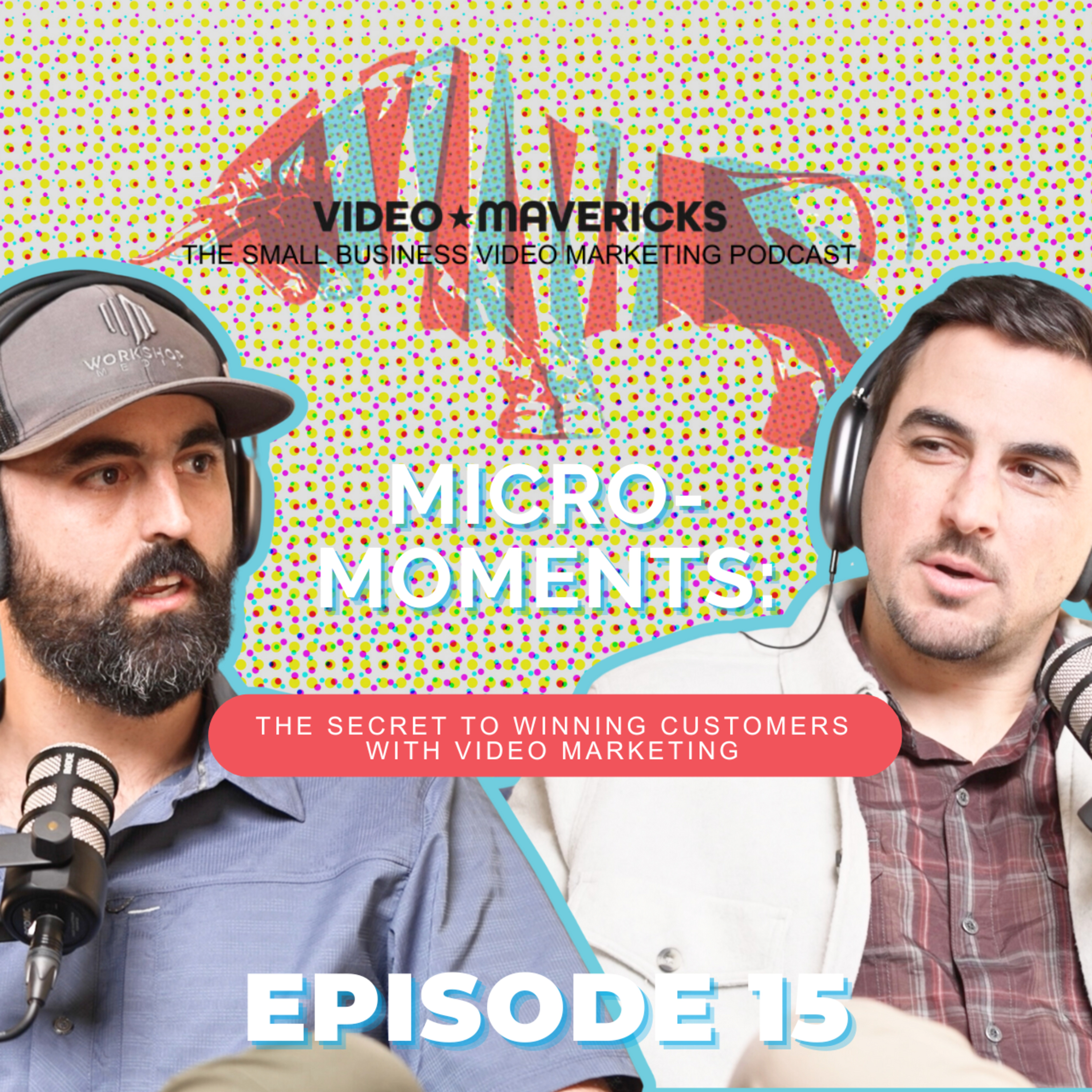 Micro-Moments: The Secret to Winning Customers with Video Marketing | Ep 15 episode artwork