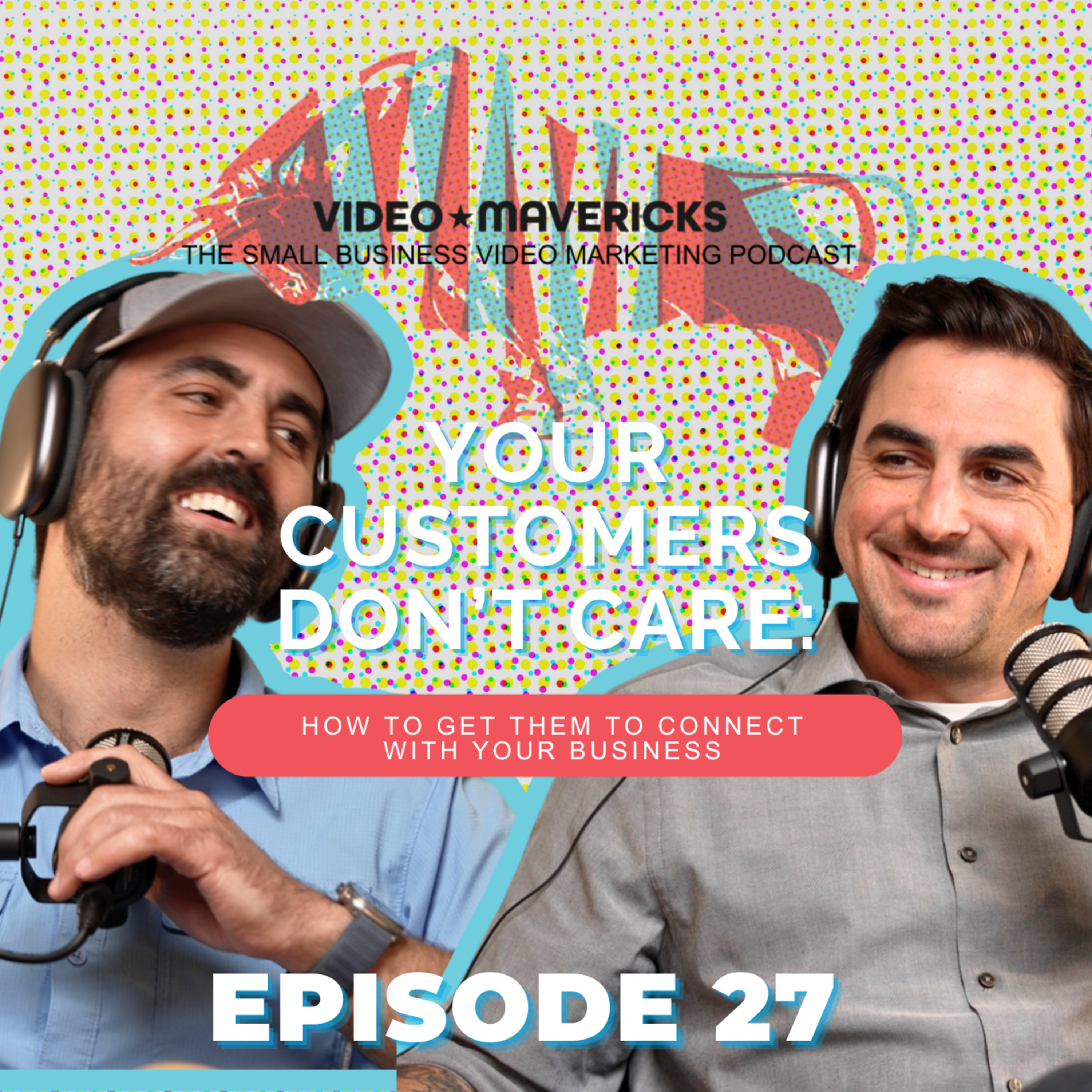 Your Customers Don’t Care About Your Business—Here’s What They Really Care About | Ep 27 episode artwork