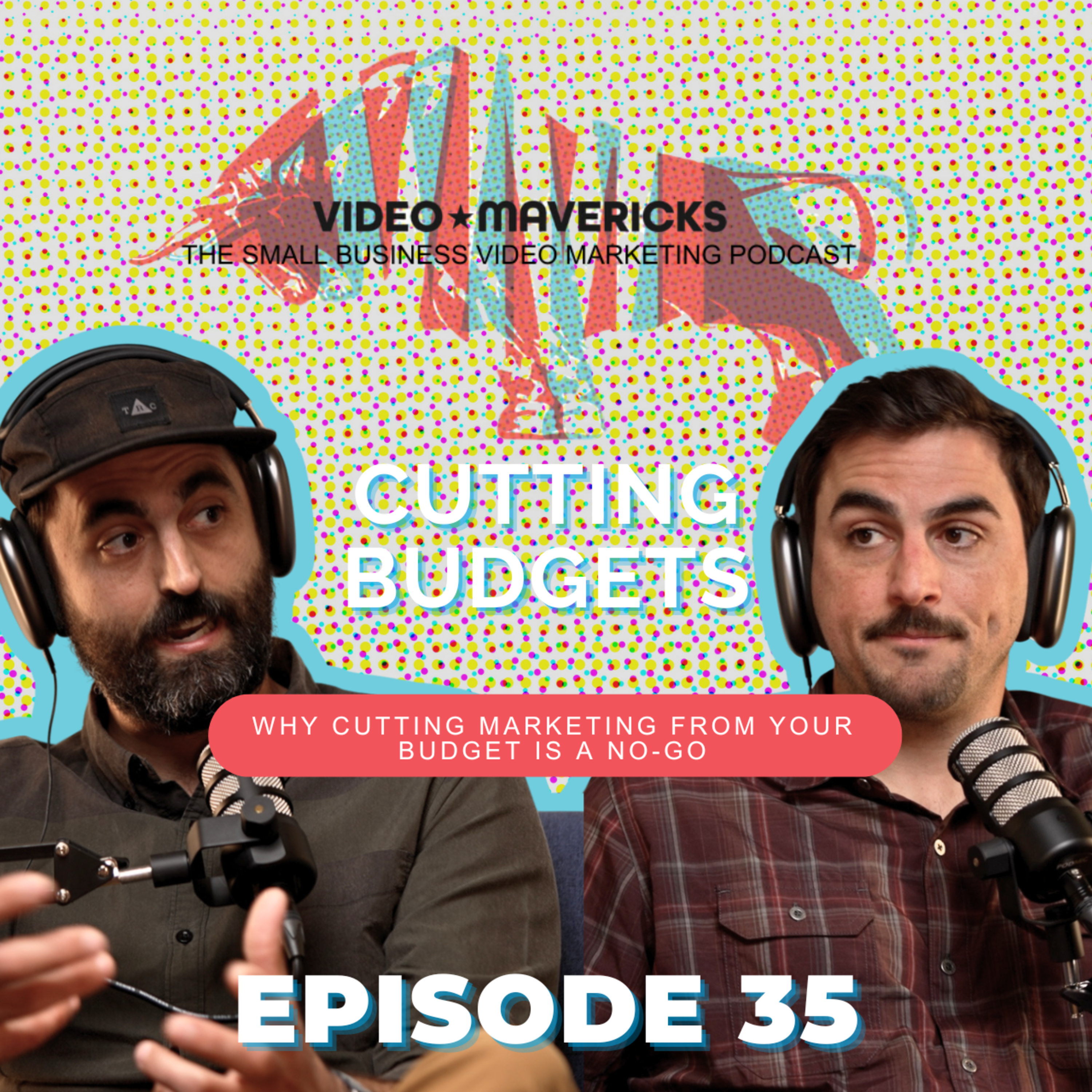 Why Cutting Video Marketing Is a Huge Mistake | Ep 35 episode artwork
