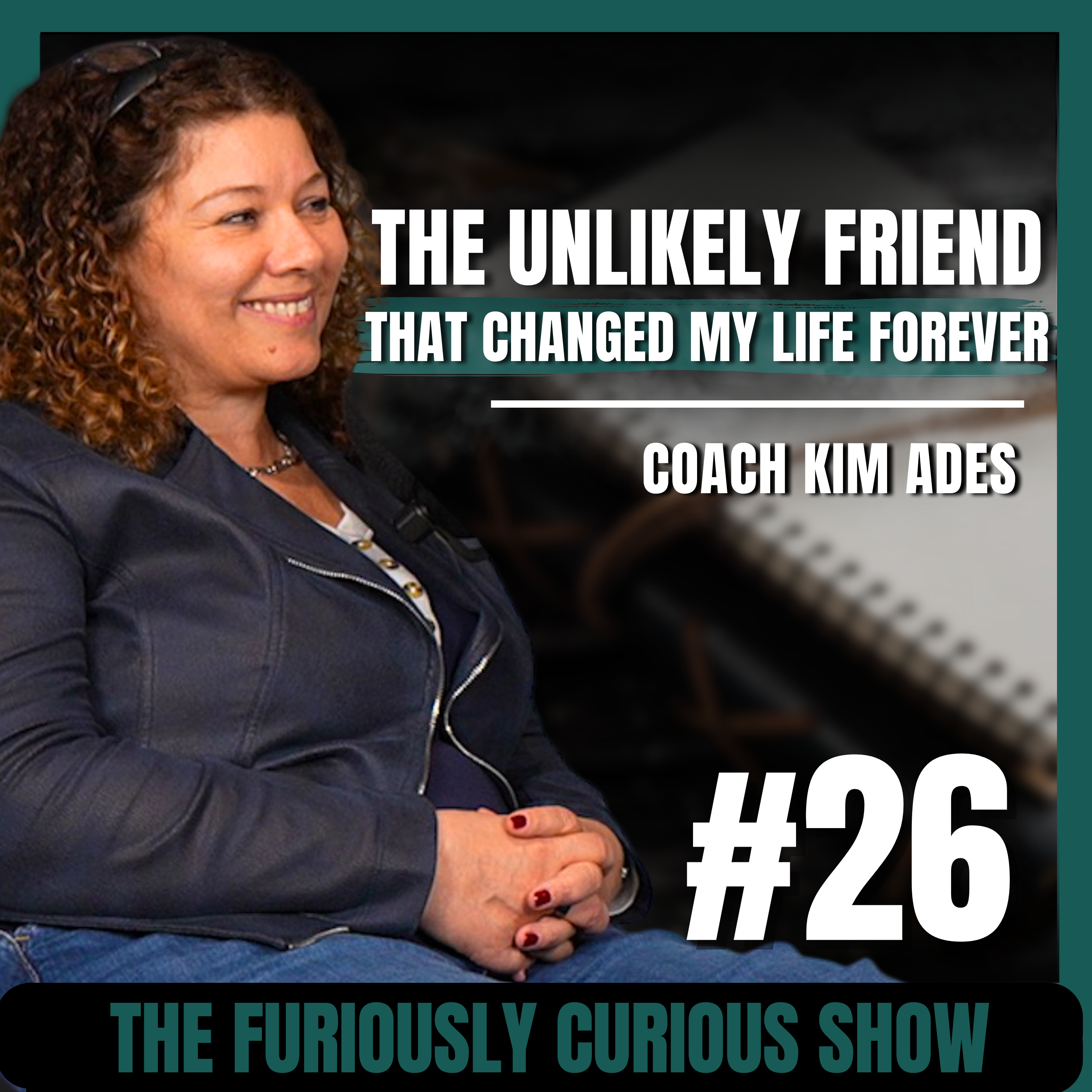 The Unlikely Friend That Changed My Life Forever — Kim Ades | EP 26 episode artwork