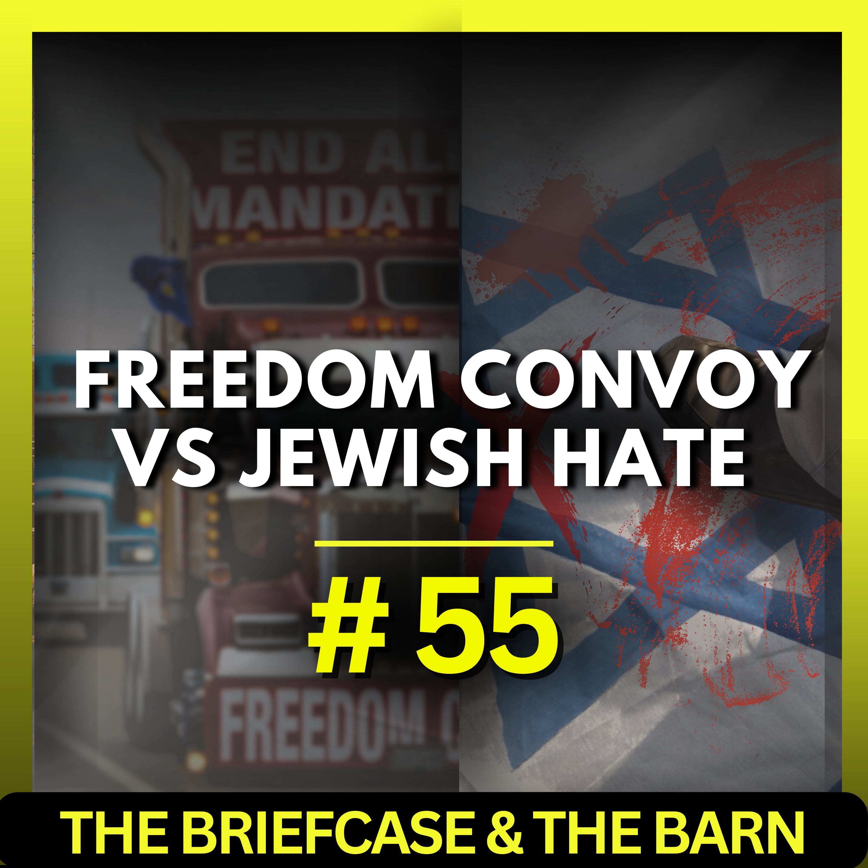 Freedom Convoy VS Jewish Hate in Canada's Justice System | The Briefcase & The Barn - Ep 55 episode artwork