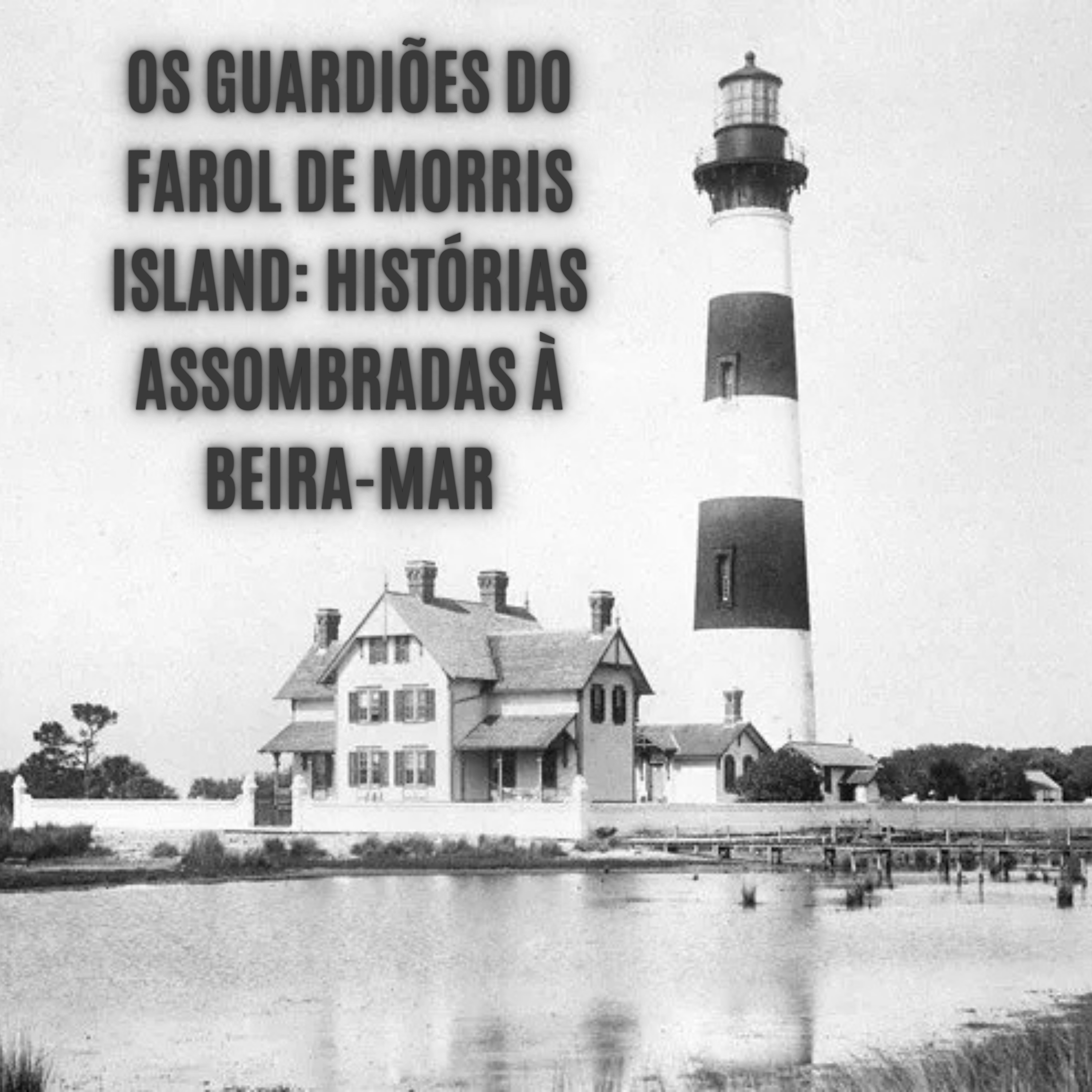 Os Guardiões do Farol de Morris Island: Histórias Assombradas à Beira-Mar episode artwork