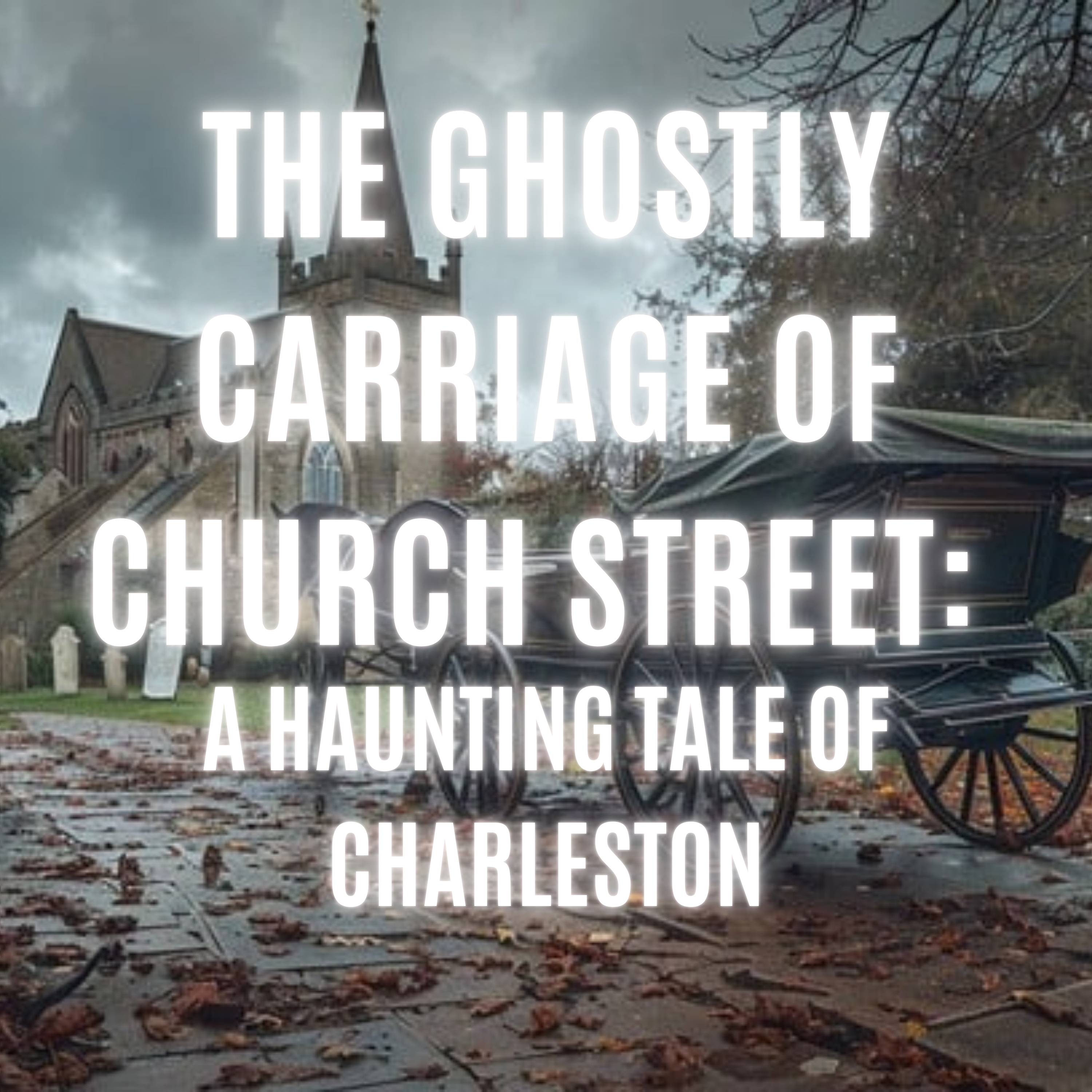 The Ghostly Carriage of Church Street: A Haunting Tale of Charleston episode artwork