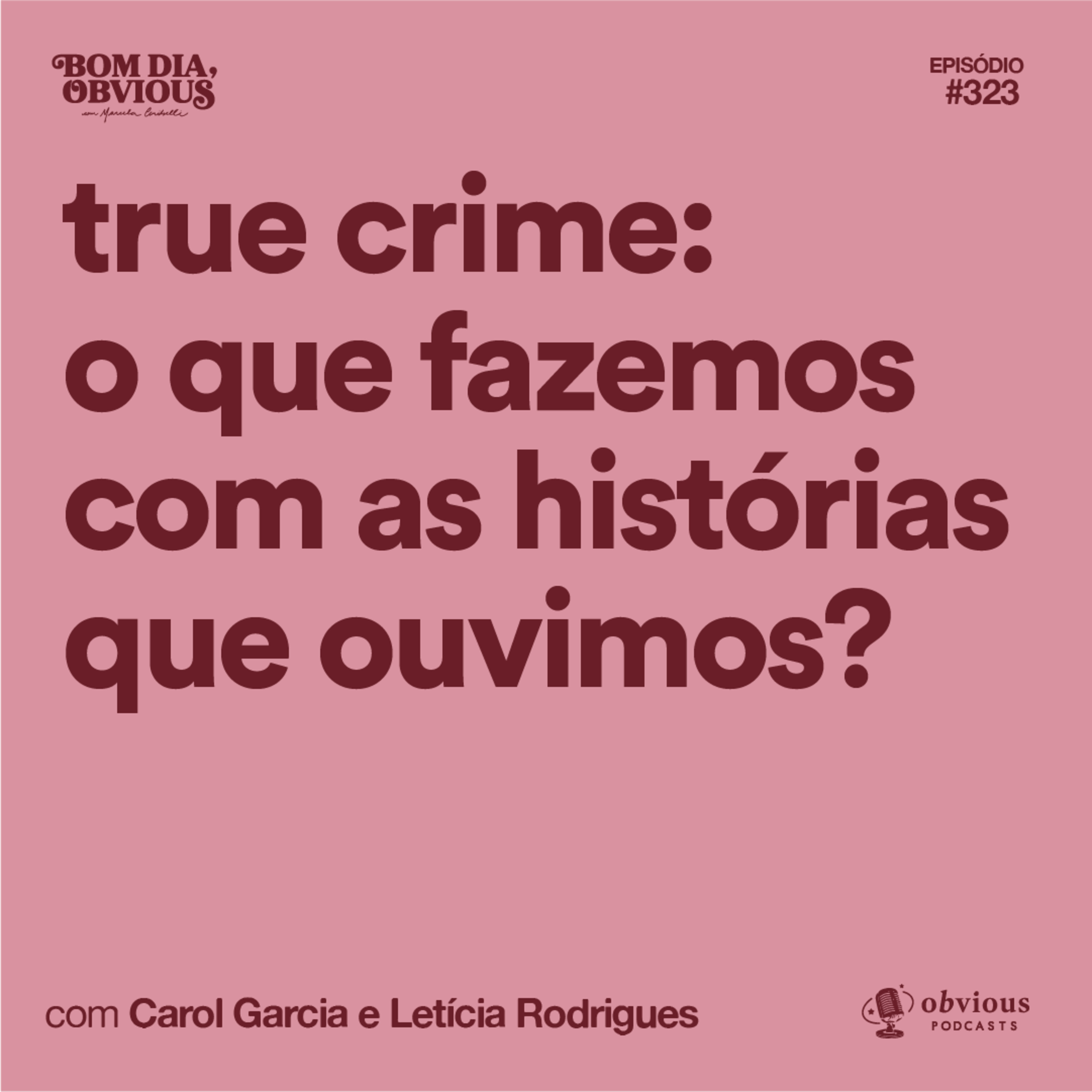 true crime: o que fazemos com as histórias que ouvimos?, com Carol Garcia e Letícia Rodrigues true crime: o que fazemos com as histórias que ouvimos?, com Carol Garcia e Letícia Rodrigues