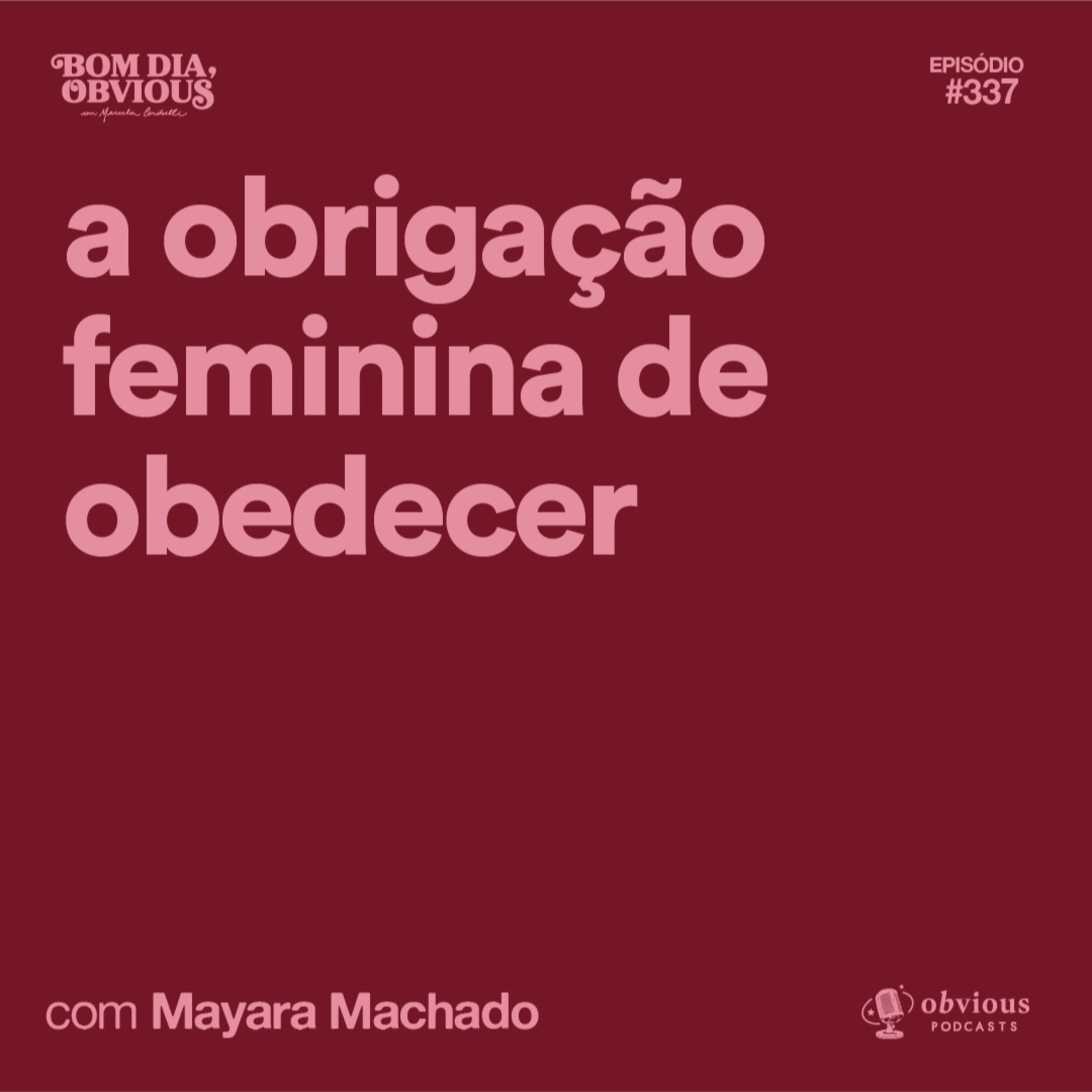a obrigação feminina de obedecer, com Mayara Machado