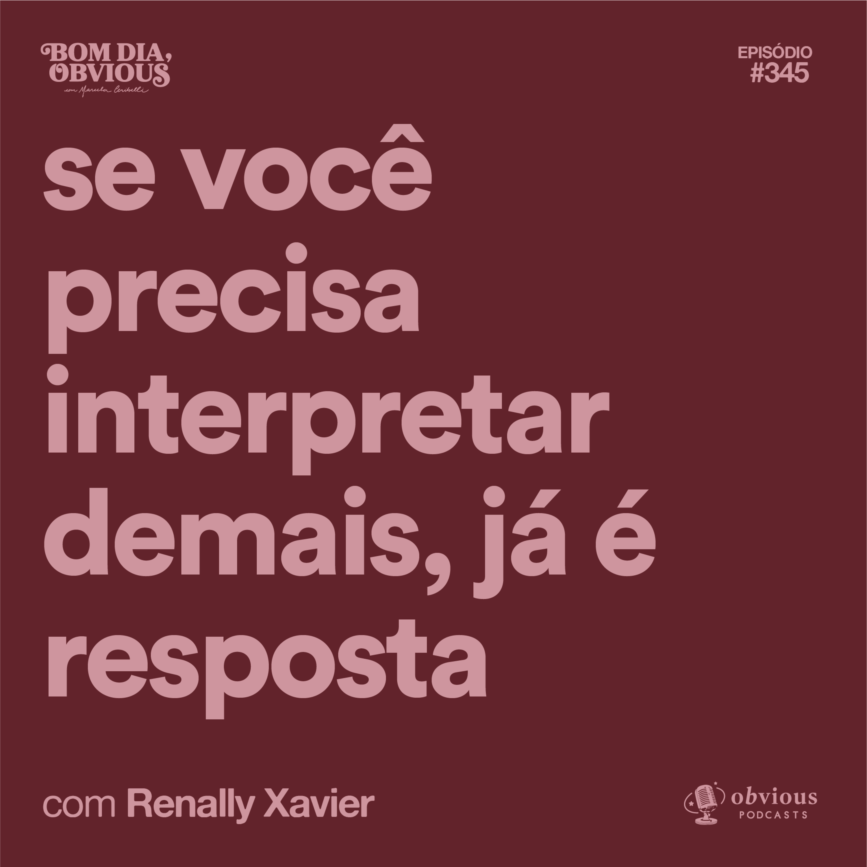 Se você precisa interpretar demais, já é resposta, com Renally Xavier 