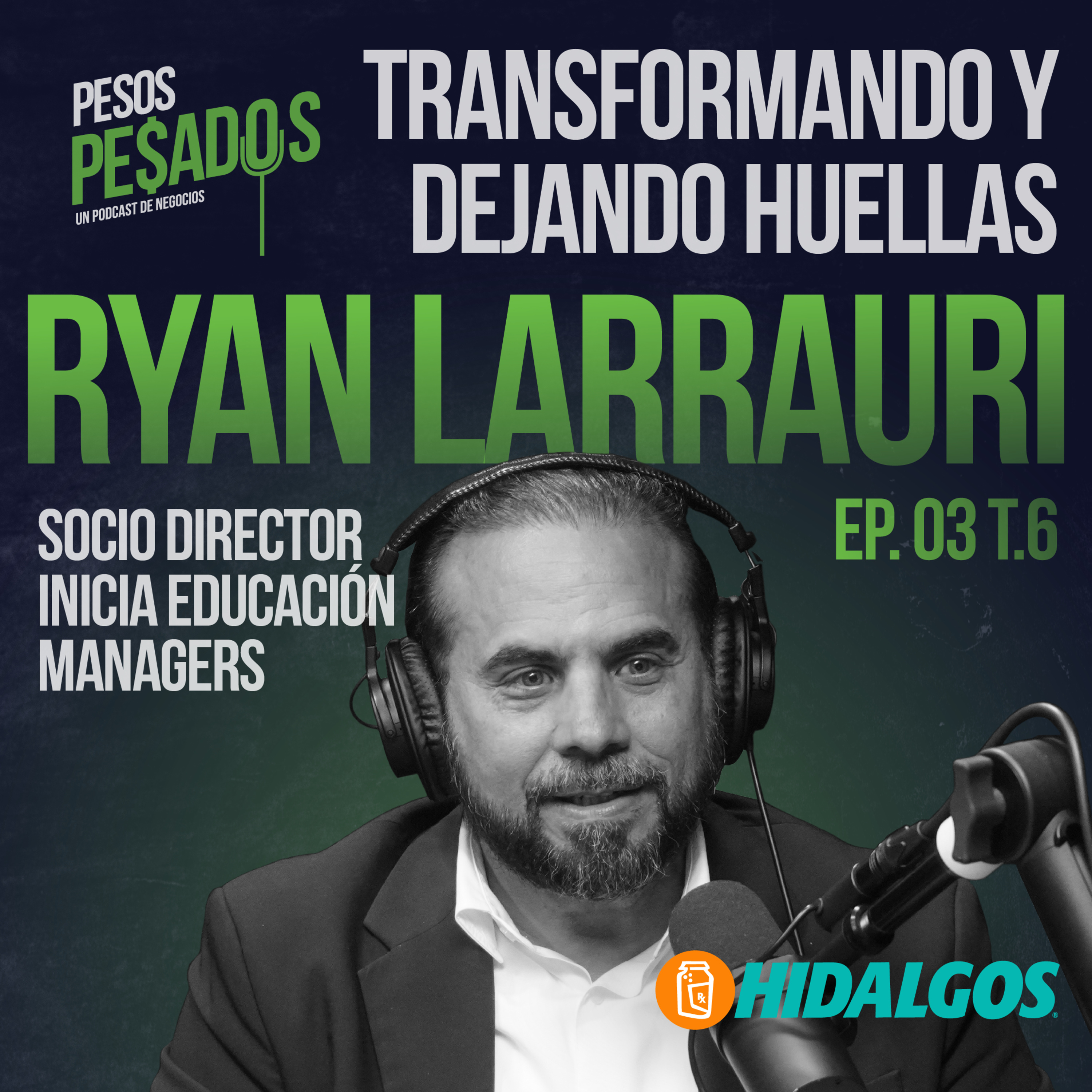 Ep.3 T.6 - Transformando y dejando huellas Ft. Ryan Larrauri