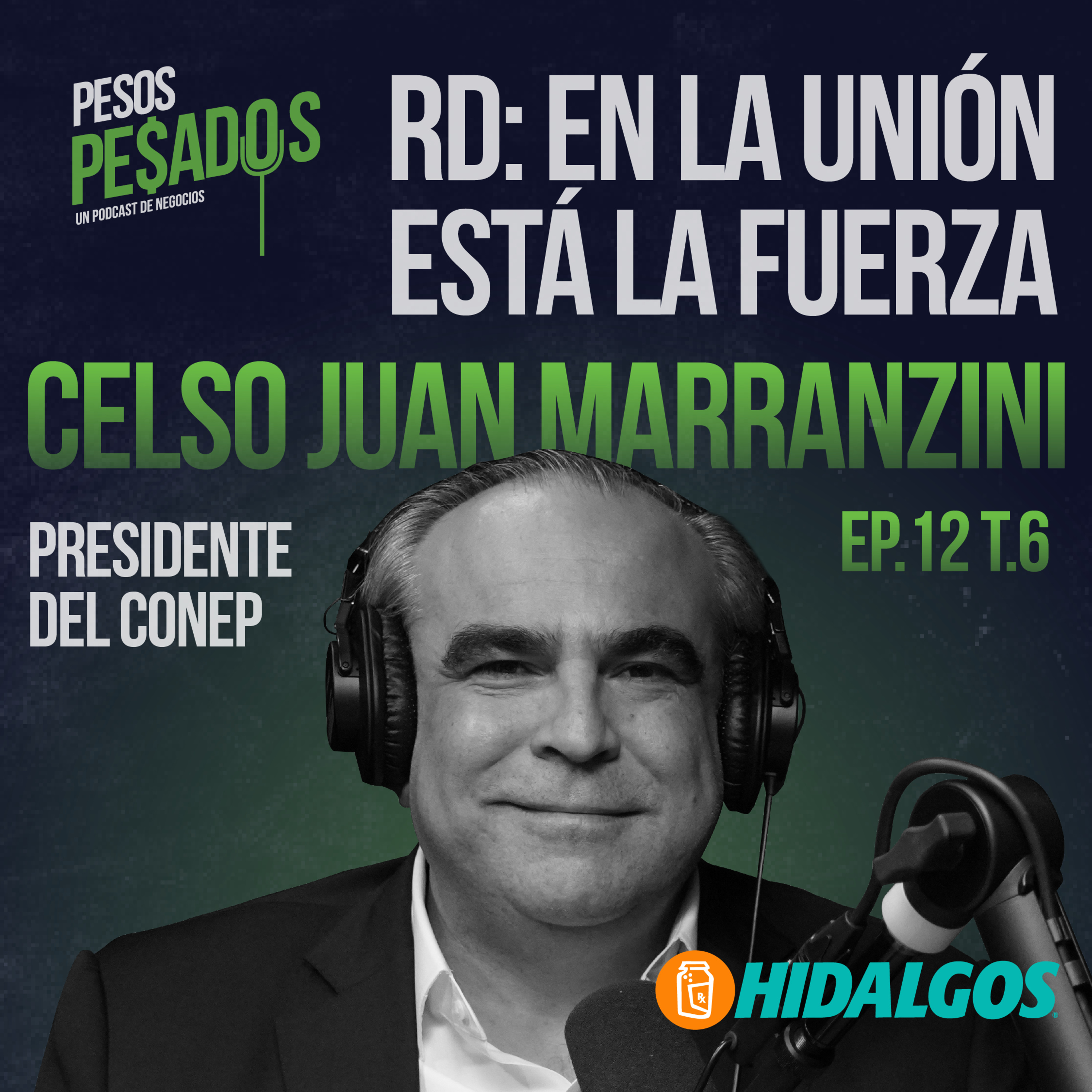 Ep.12 T.6 – RD: En la unión esta la fuerza Ft. Celso Juan Marranzini (Presidente del CONEP)