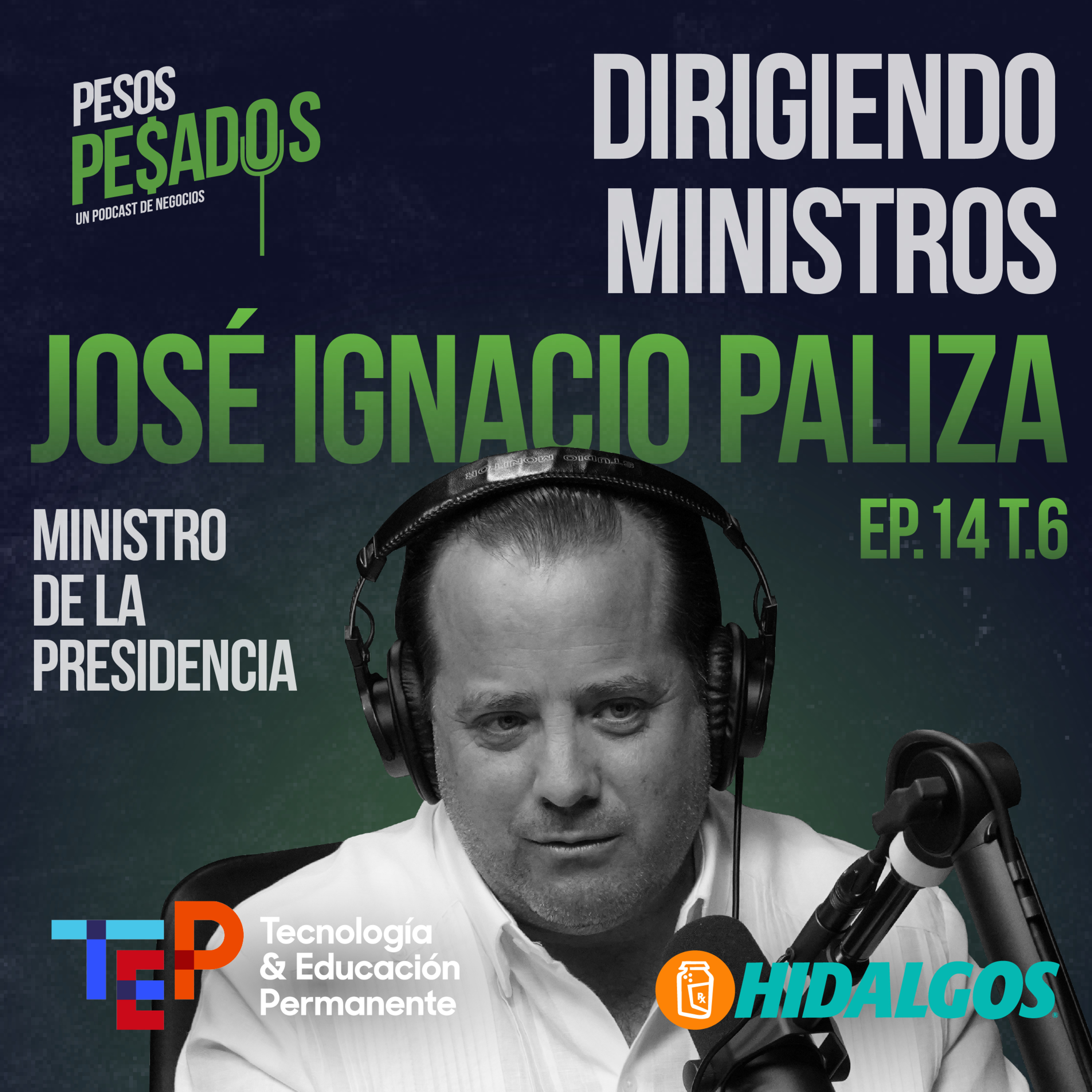 Ep.14 T.6 – Dirigiendo Ministros Ft. José Ignacio Paliza (Ministro de la Presidencia de RD)